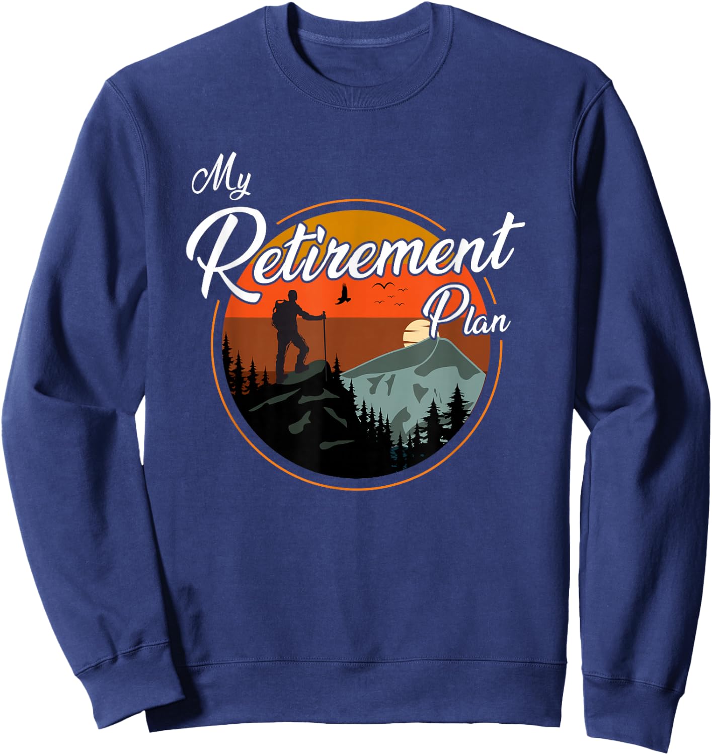 Tech- Retirement Gifts - My Retirement Plan - Hiking Sweatshirt - Sweatshirt | Navy