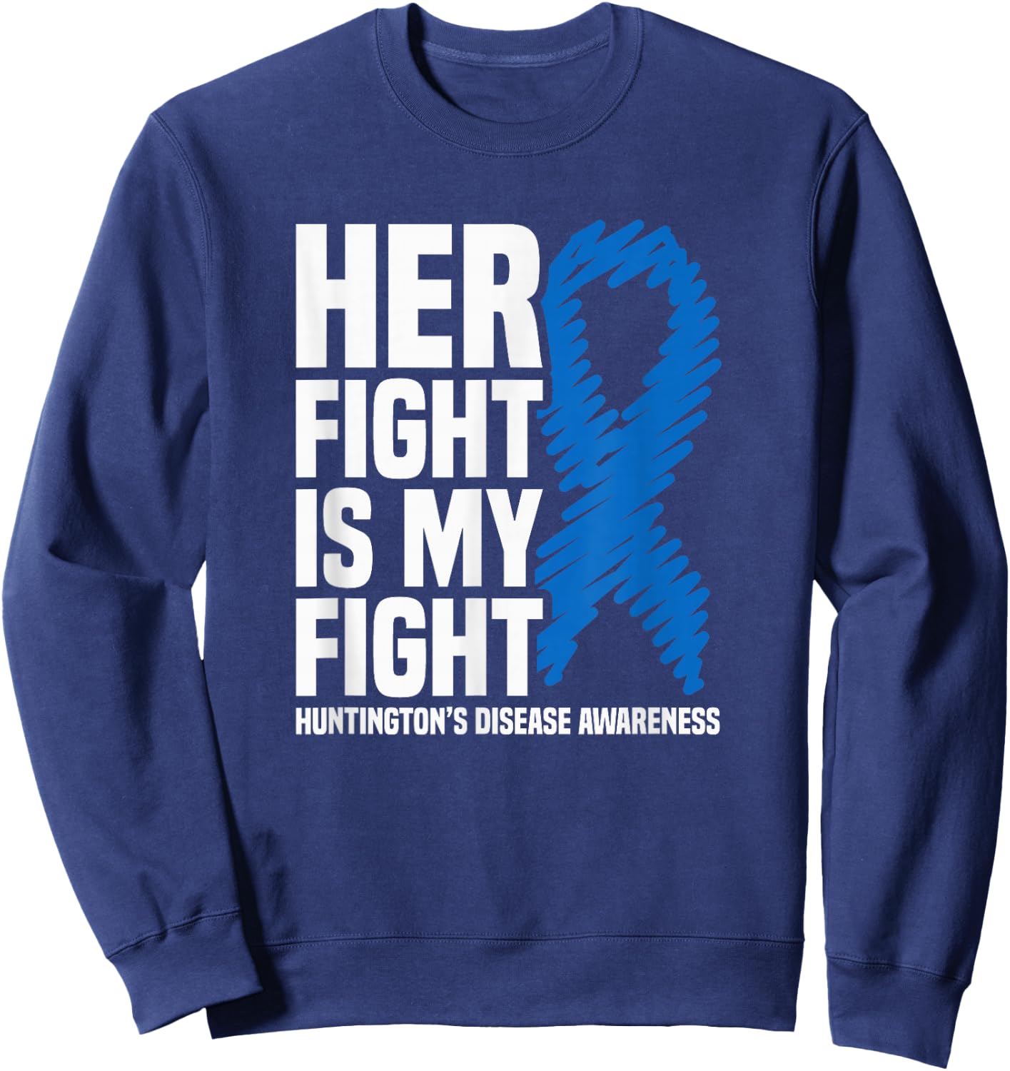 Her Fight Is My Fight Huntington’s Disease Awareness Sweatshirt - Sweatshirt | Navy