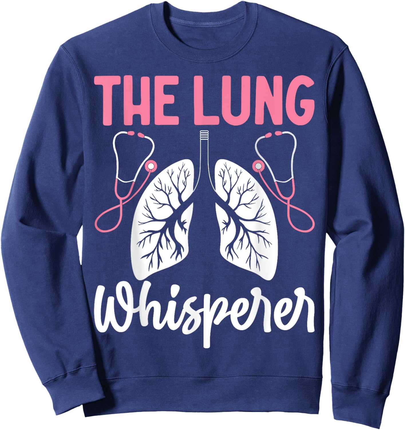 Rt Doctor Funny Respiratory Therapist the Lung Whisperer Sweatshirt - Sweatshirt | Navy
