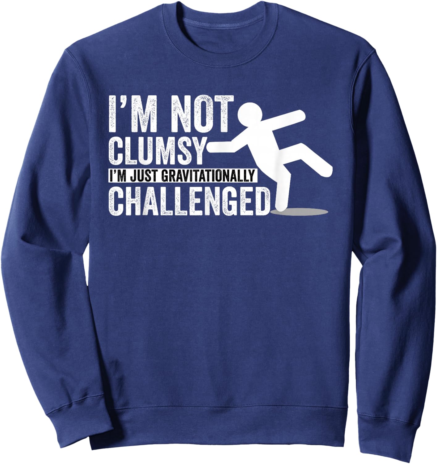 I'm Not Clumsy I'm Gravitationally Challenged Sweatshirt - Sweatshirt | Navy