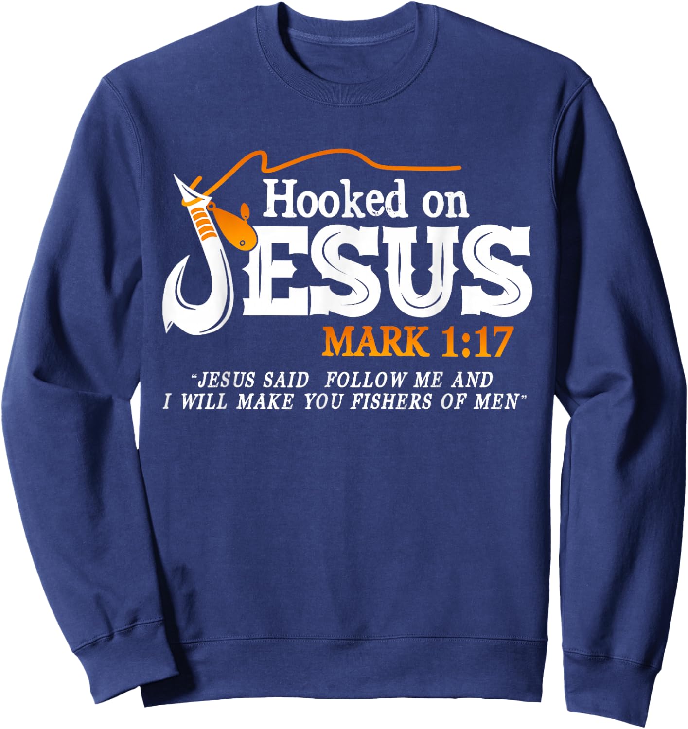 Hooked On Jesus Jesus I Will Make You Fishers Of Men Sweatshirt - Sweatshirt | Navy