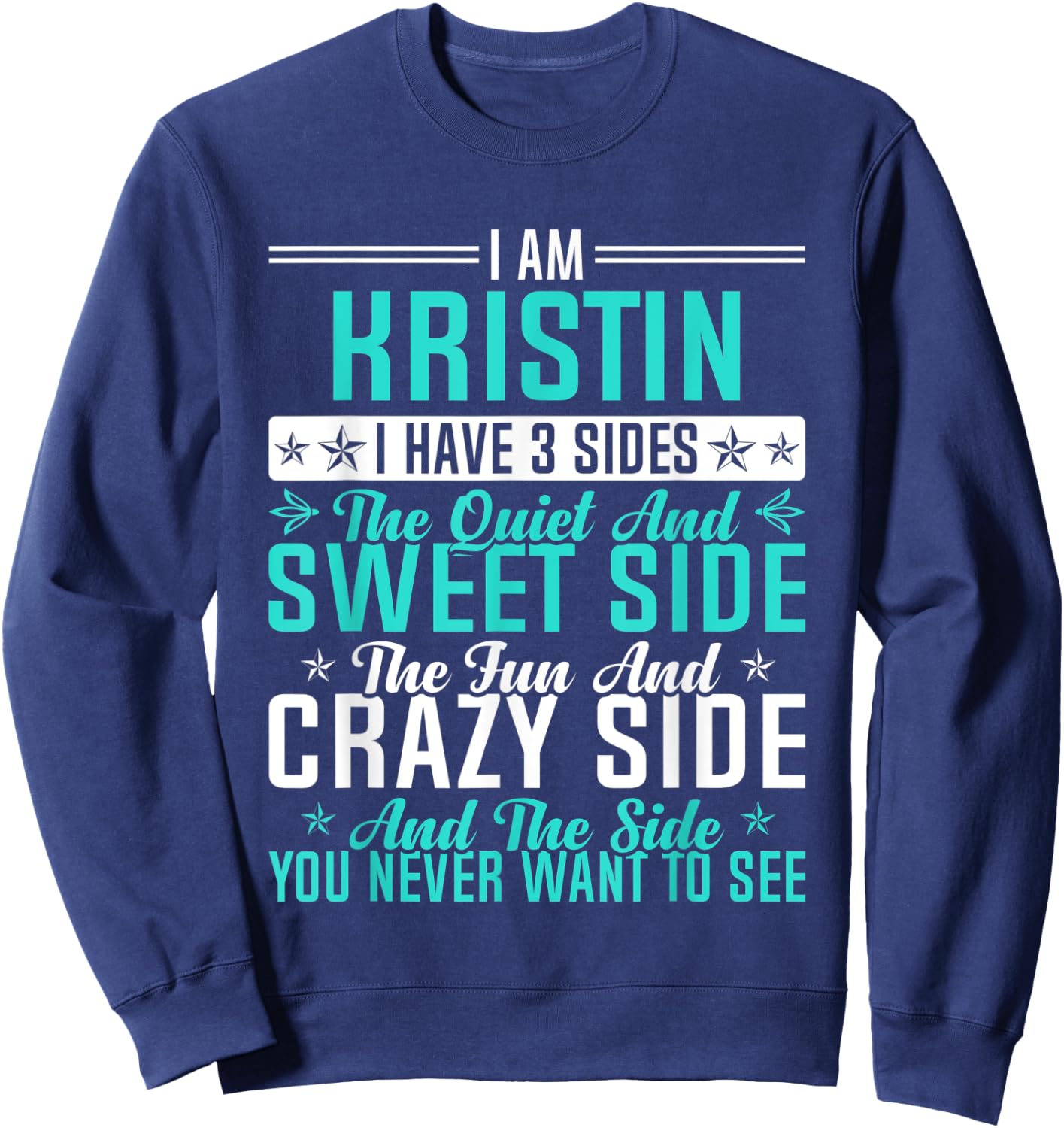 Kristin I Have 3 Sides Funny Name Humor Nickname Sweatshirt - Sweatshirt | Navy