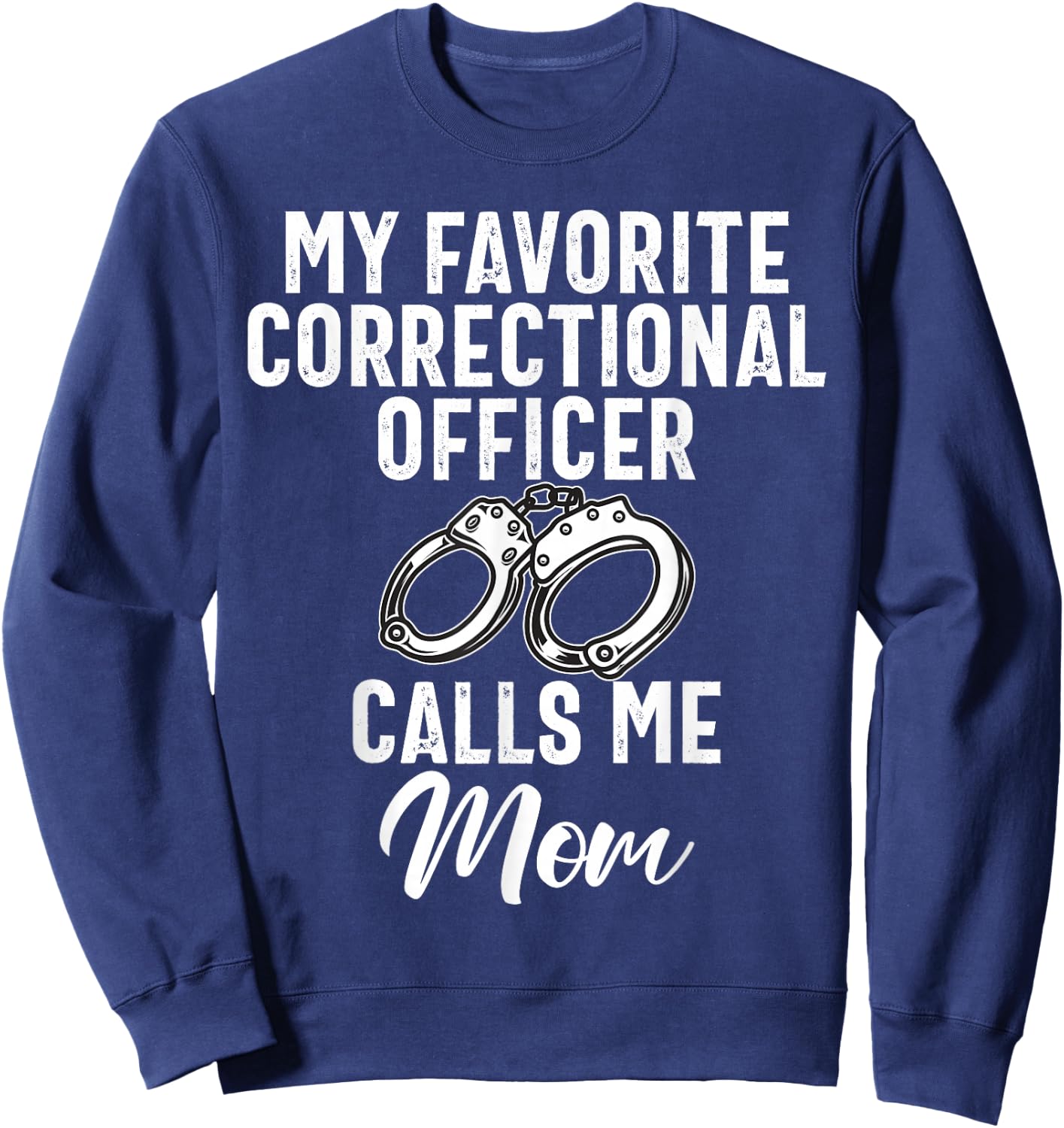 My favorite Correctional Officer calls me Mom Correction Mom Sweatshirt - Sweatshirt | Navy