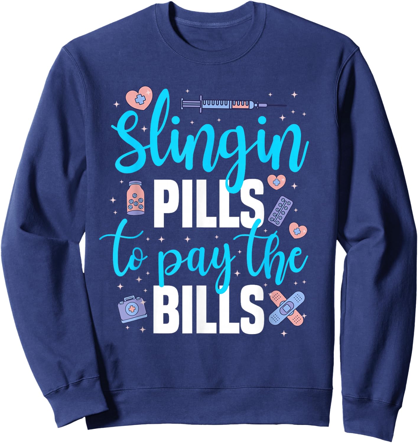 Slingin' Pills to Pay The Bills Funny Pharmacy Sweatshirt - Sweatshirt | Navy