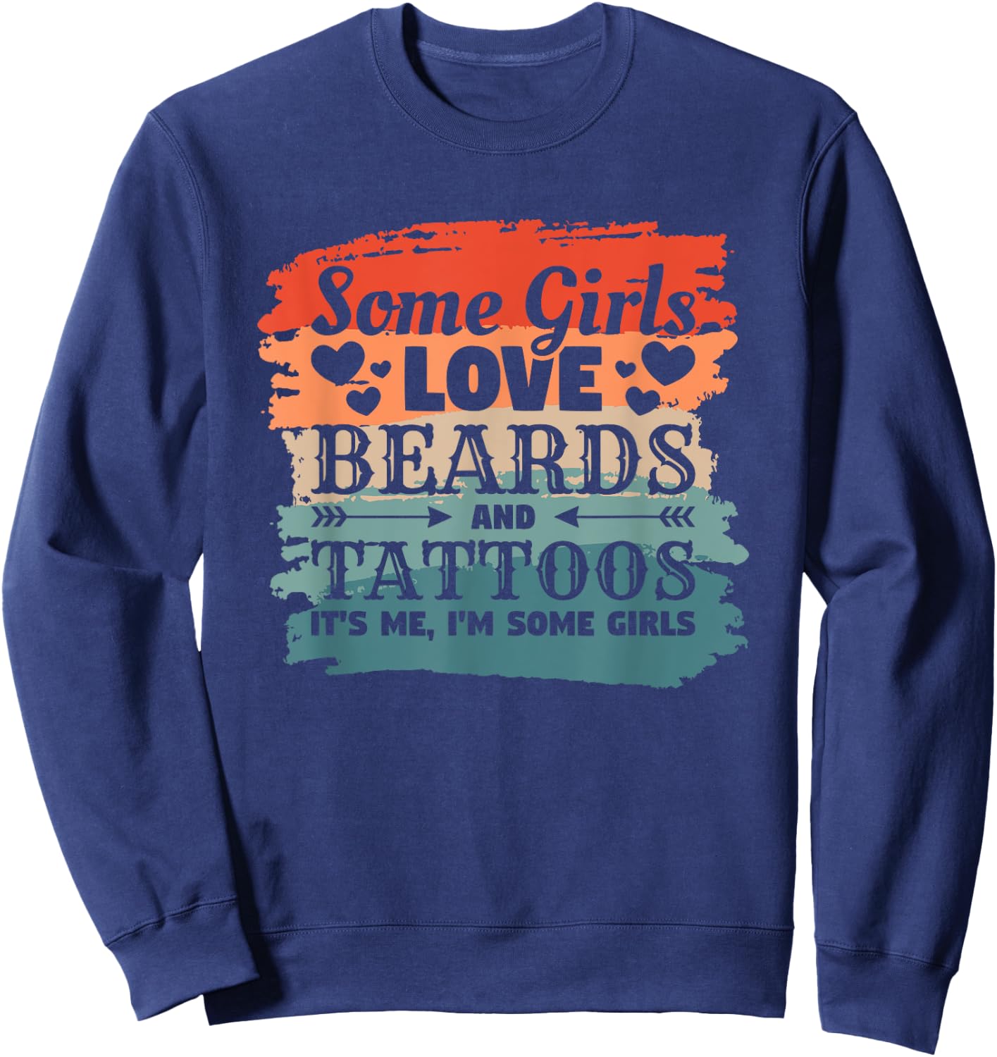 Some Girls Love Beards And Tattoos It's Me I'm Some Girls Sweatshirt - Sweatshirt | Navy