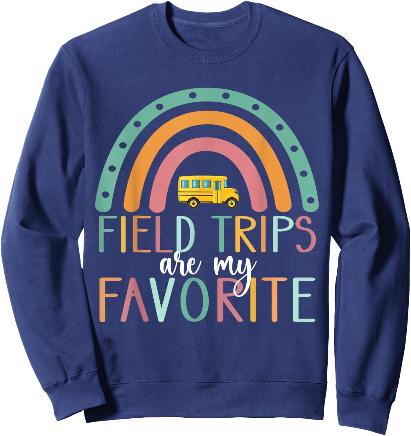 Field Trips are My Favorite Teacher School Field Trip Sweatshirt - Sweatshirt | Navy