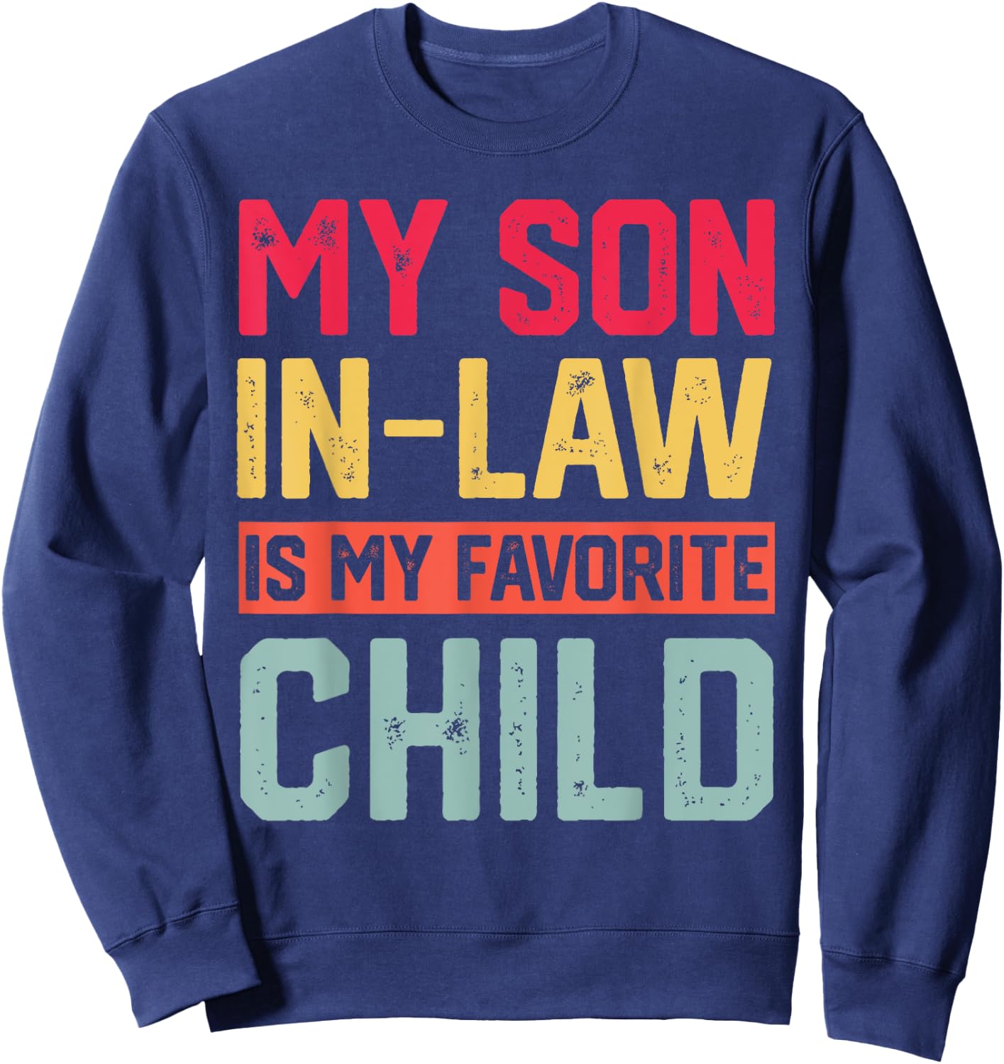 My Son In Law Is My Favorite Child Funny Retro Family Humor Sweatshirt - Sweatshirt | Navy