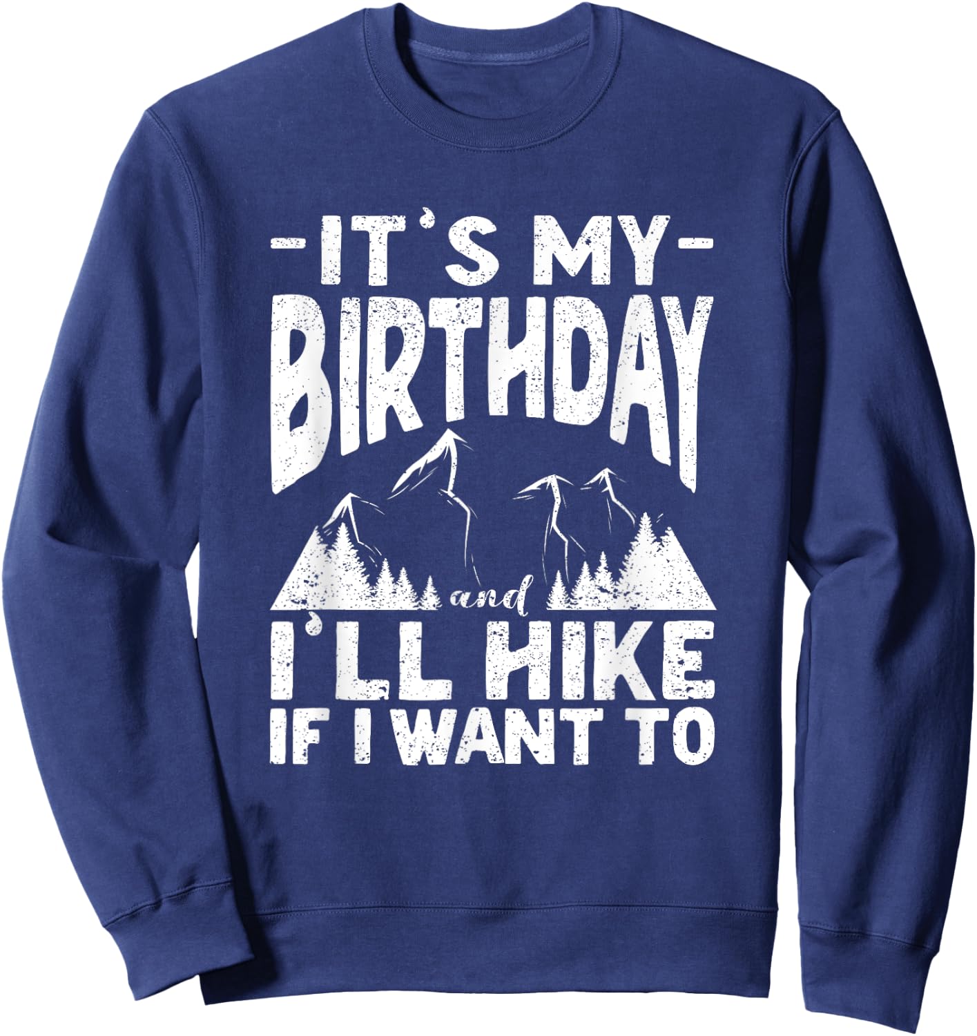 It's My Birthday And I'll Hike If I Want To Funny Hiking Sweatshirt - Sweatshirt | Navy