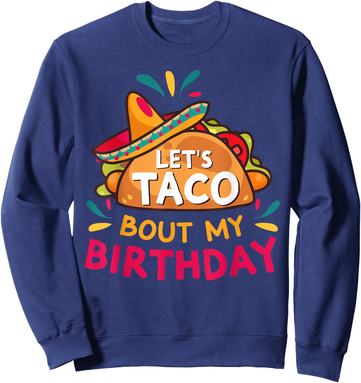 Let's Taco Bout My Birthday Born On Cinco De Mayo Party Cute Sweatshirt - Sweatshirt | Navy