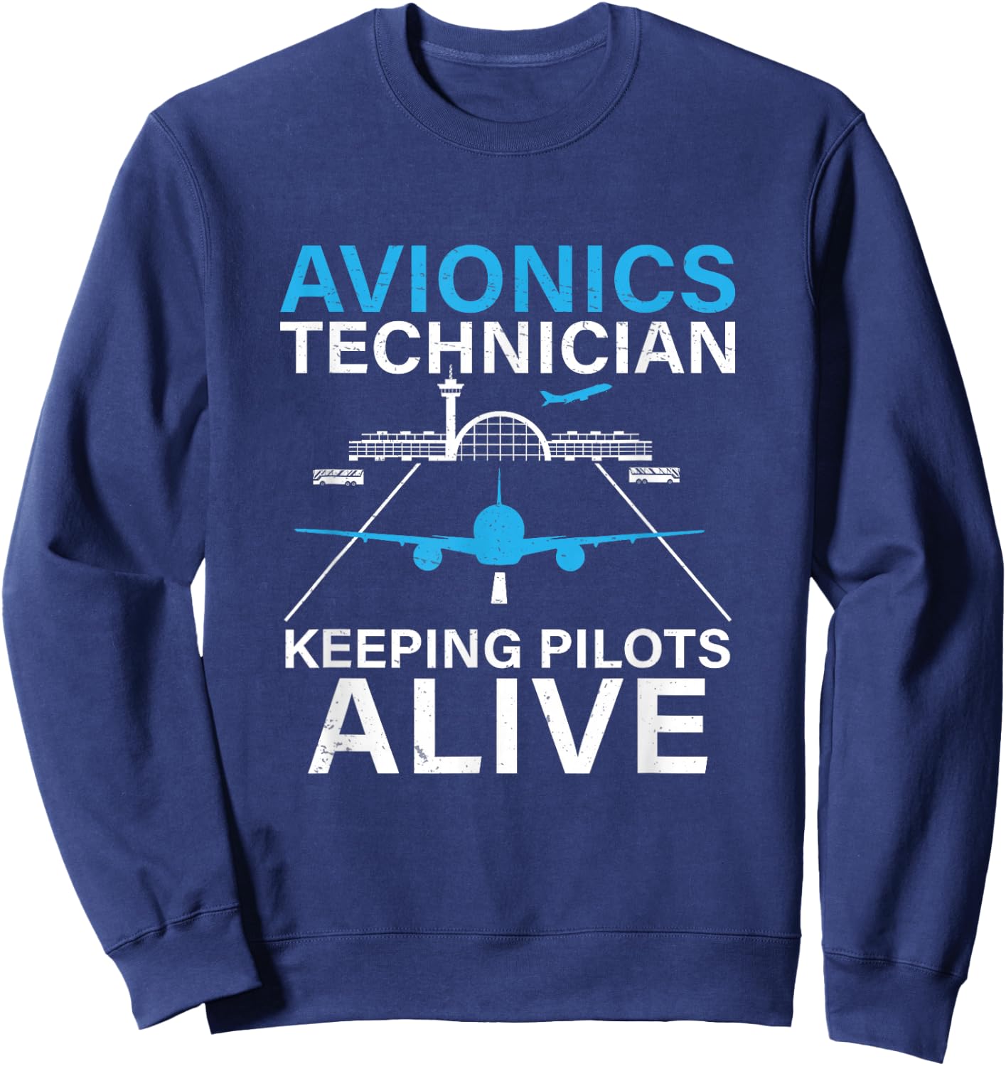 Funny Avionics Technician Keeping Pilot Alive Aircraft Techs Sweatshirt - Sweatshirt | Navy