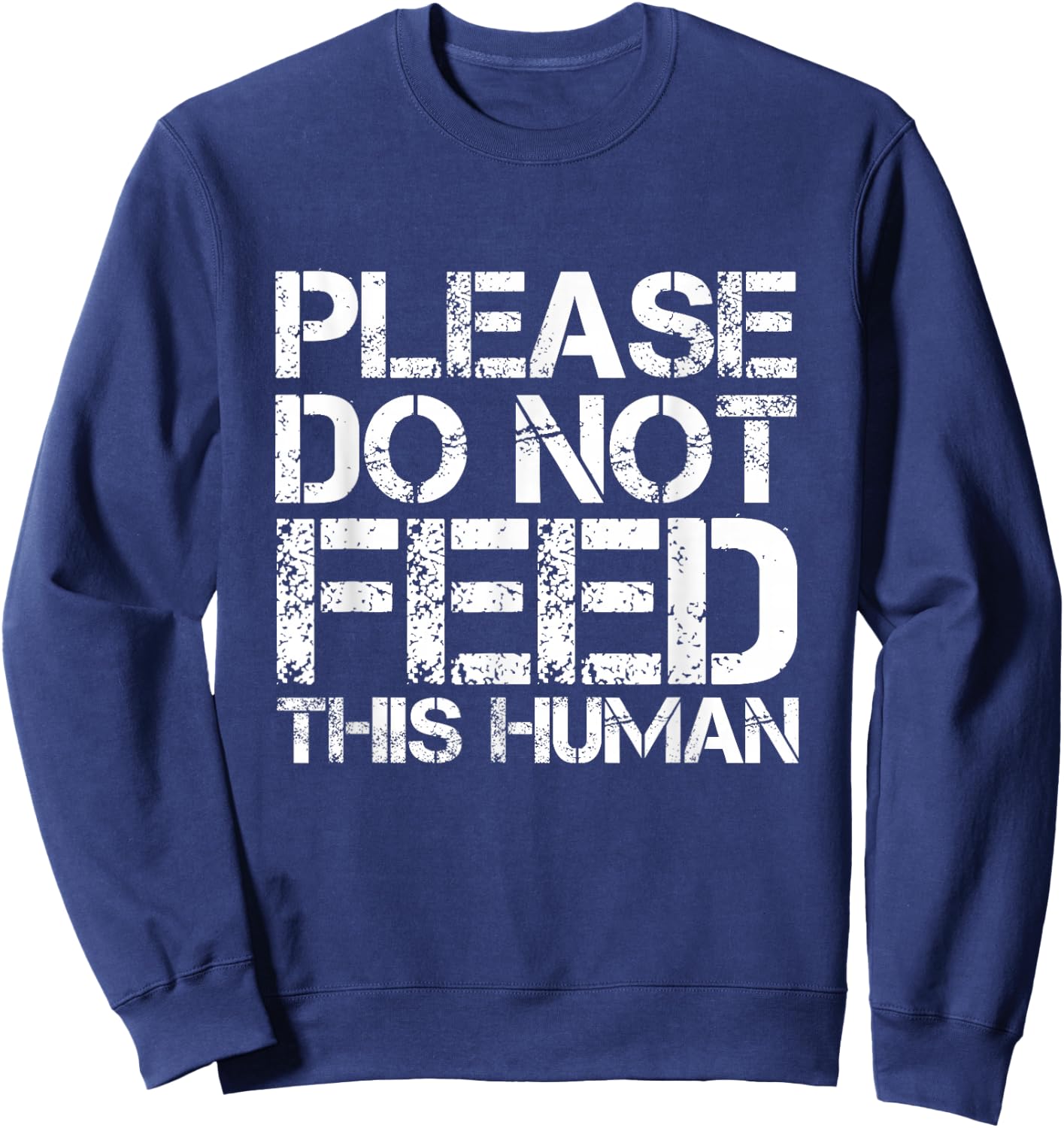 Please Do Not Feed This Human Sweatshirt - Sweatshirt | Navy