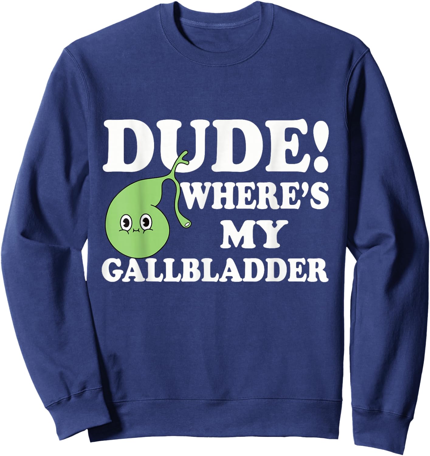 Funny Gallbladder Removal Surgery Dude Wheres My Gallbladder Sweatshirt - Sweatshirt | Navy