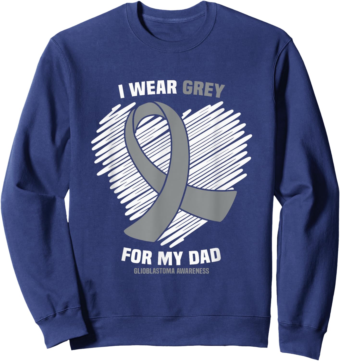 I Wear Grey For My Dad GBM Glioblastoma Awareness Sweatshirt - Sweatshirt | Navy