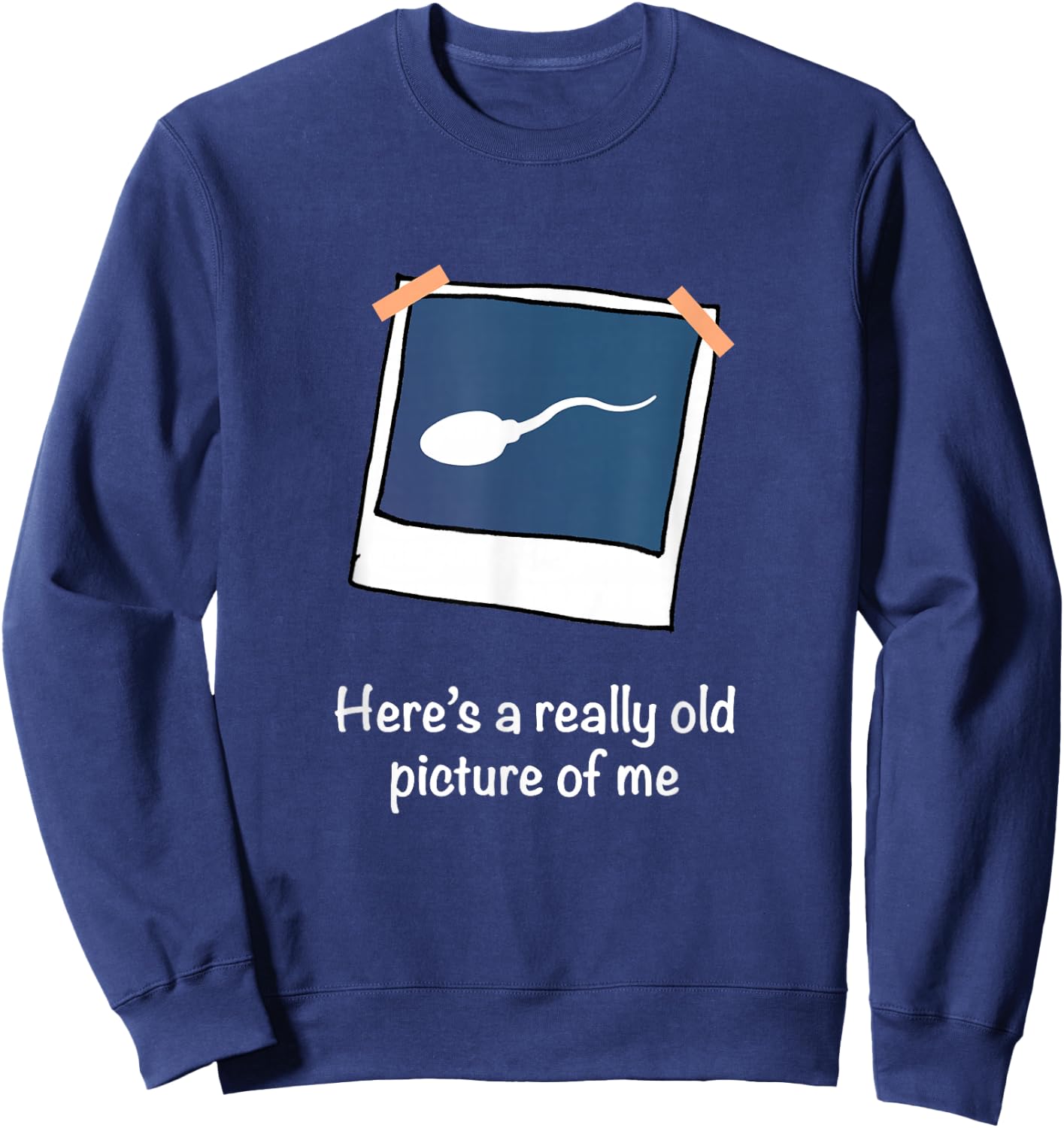 Here's A Really Old Picture of Me Funny Sperm Gag Adult Sweatshirt - Sweatshirt | Navy