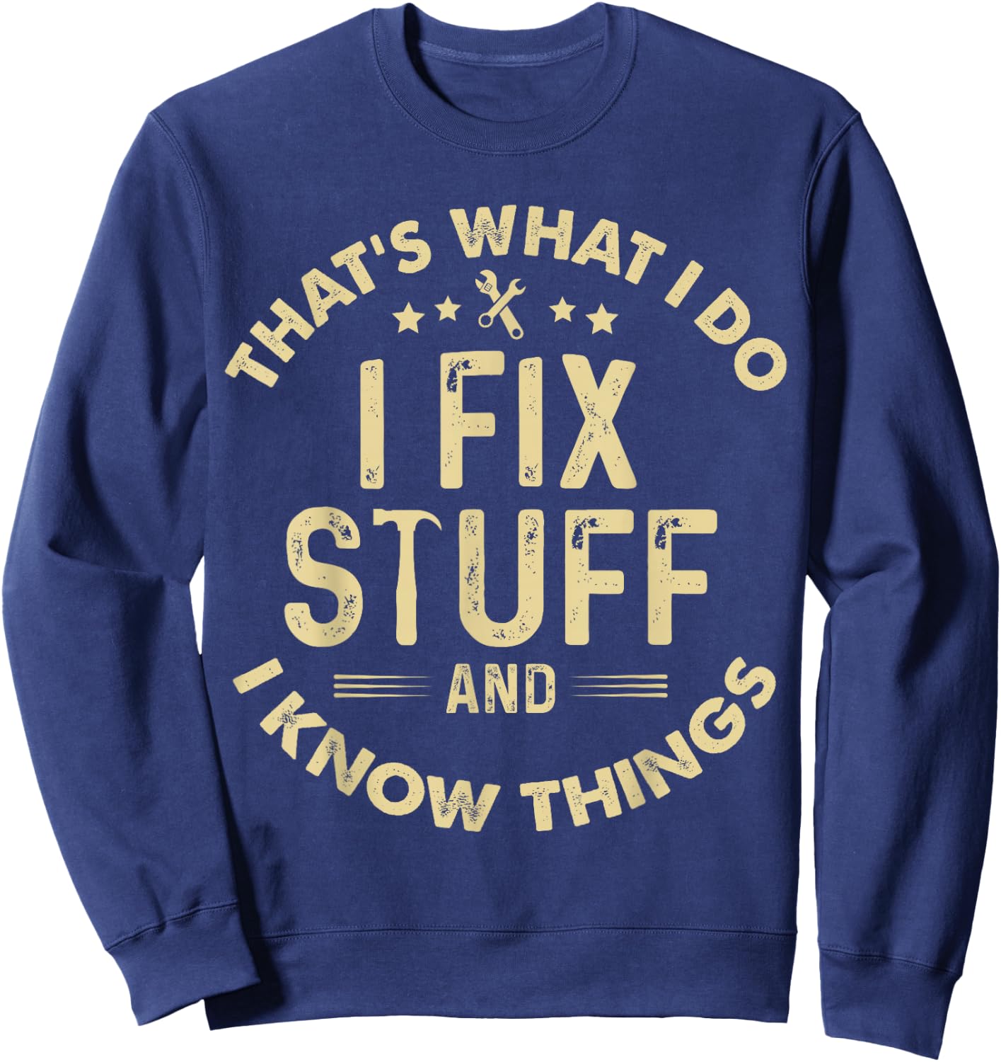 funny I fix Stuff and I Know Things-Mechanic Engineer Garage Sweatshirt - Sweatshirt | Navy