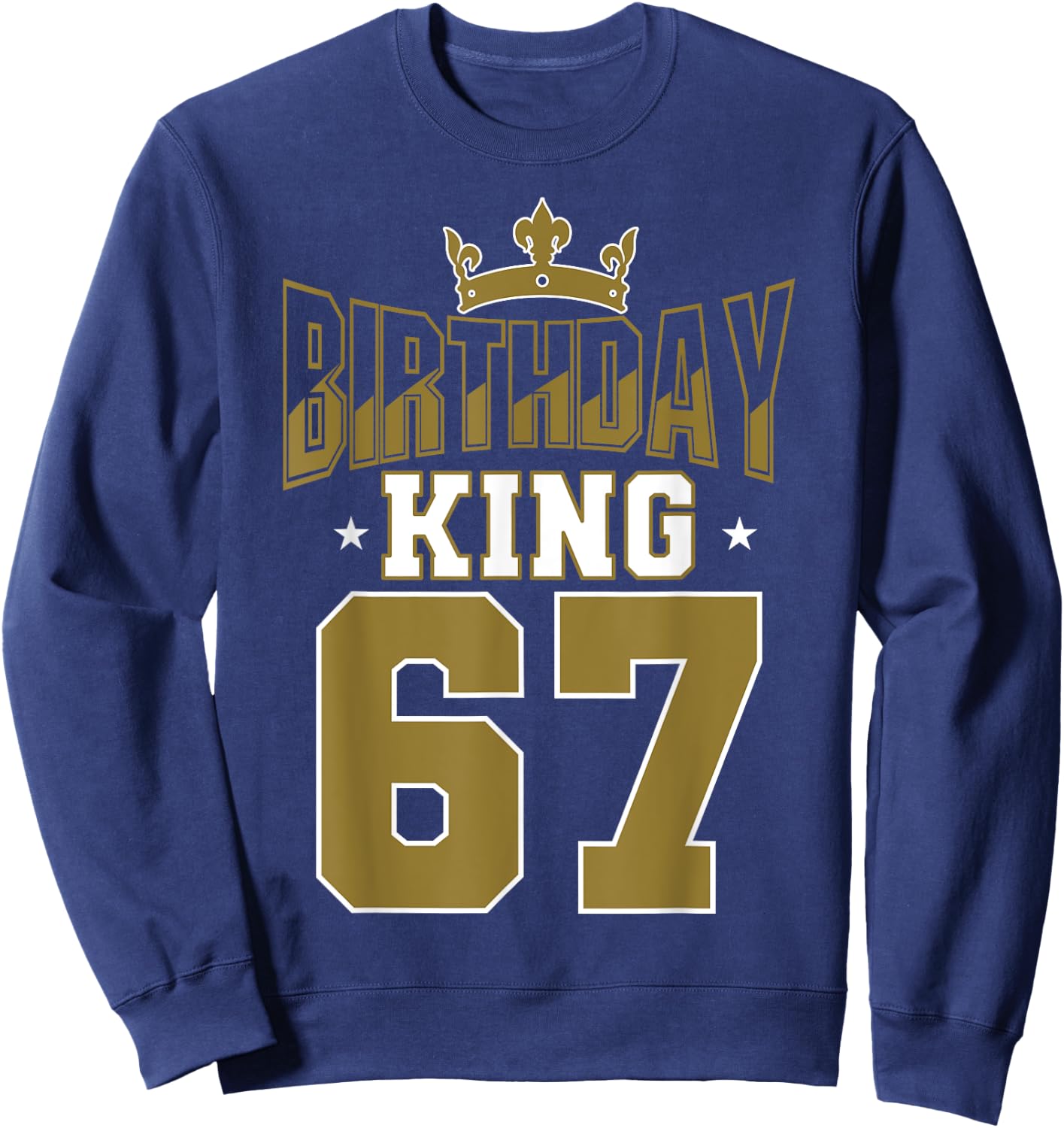 Birthday King 67 Bday Party Celebration 67th Royal Theme Sweatshirt - Sweatshirt | Navy
