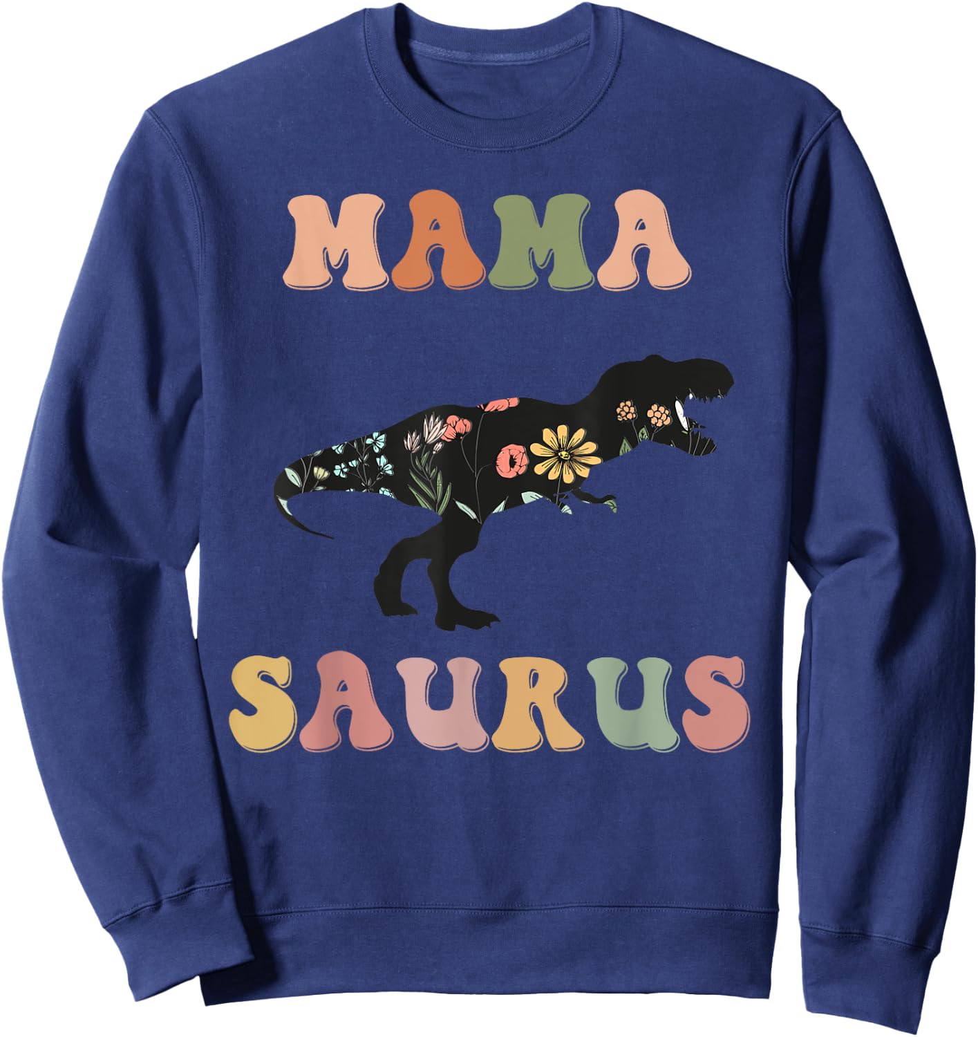 Mamasaurus T Rex Dinosaur Mama Saurus Family Matching Flower Sweatshirt - Sweatshirt | Navy
