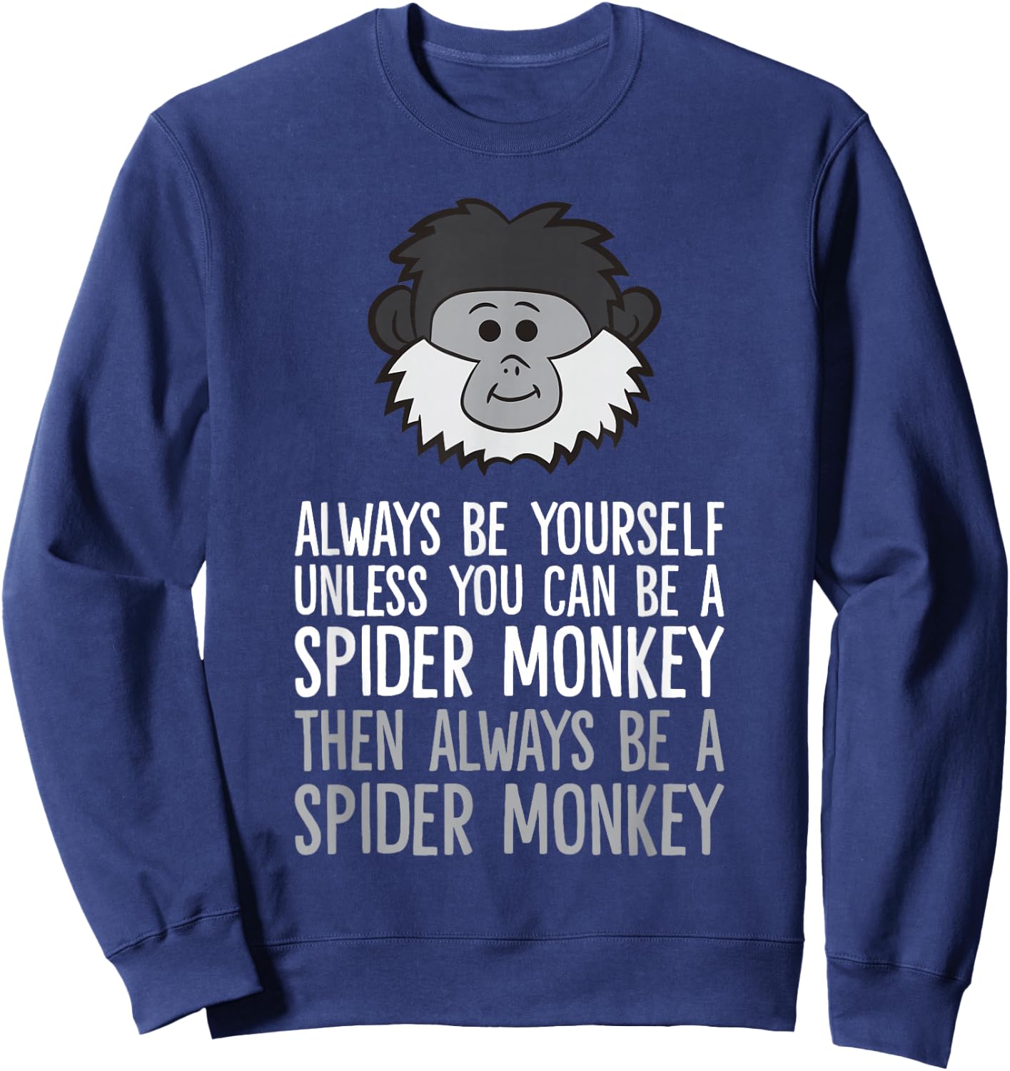 Always Be Yourself Unless You Can Be A Spider Monkey Sweatshirt - Sweatshirt | Navy