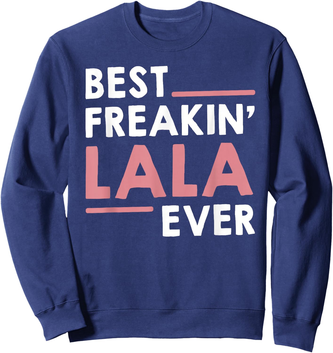 Lala Shirts Grandma Cute Best Freakin' Lala Ever Sweatshirt - Sweatshirt | Navy