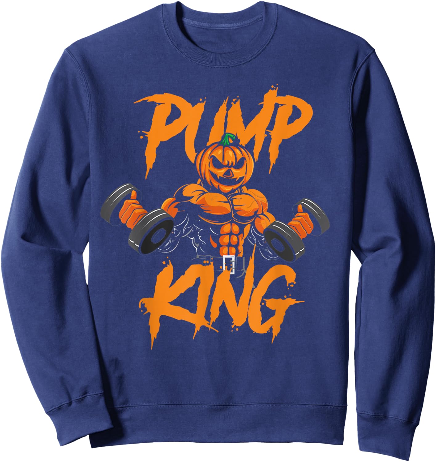 Pump King Halloween Gym Workout Lifting Pumpkin Pun Funny Sweatshirt - Sweatshirt | Navy