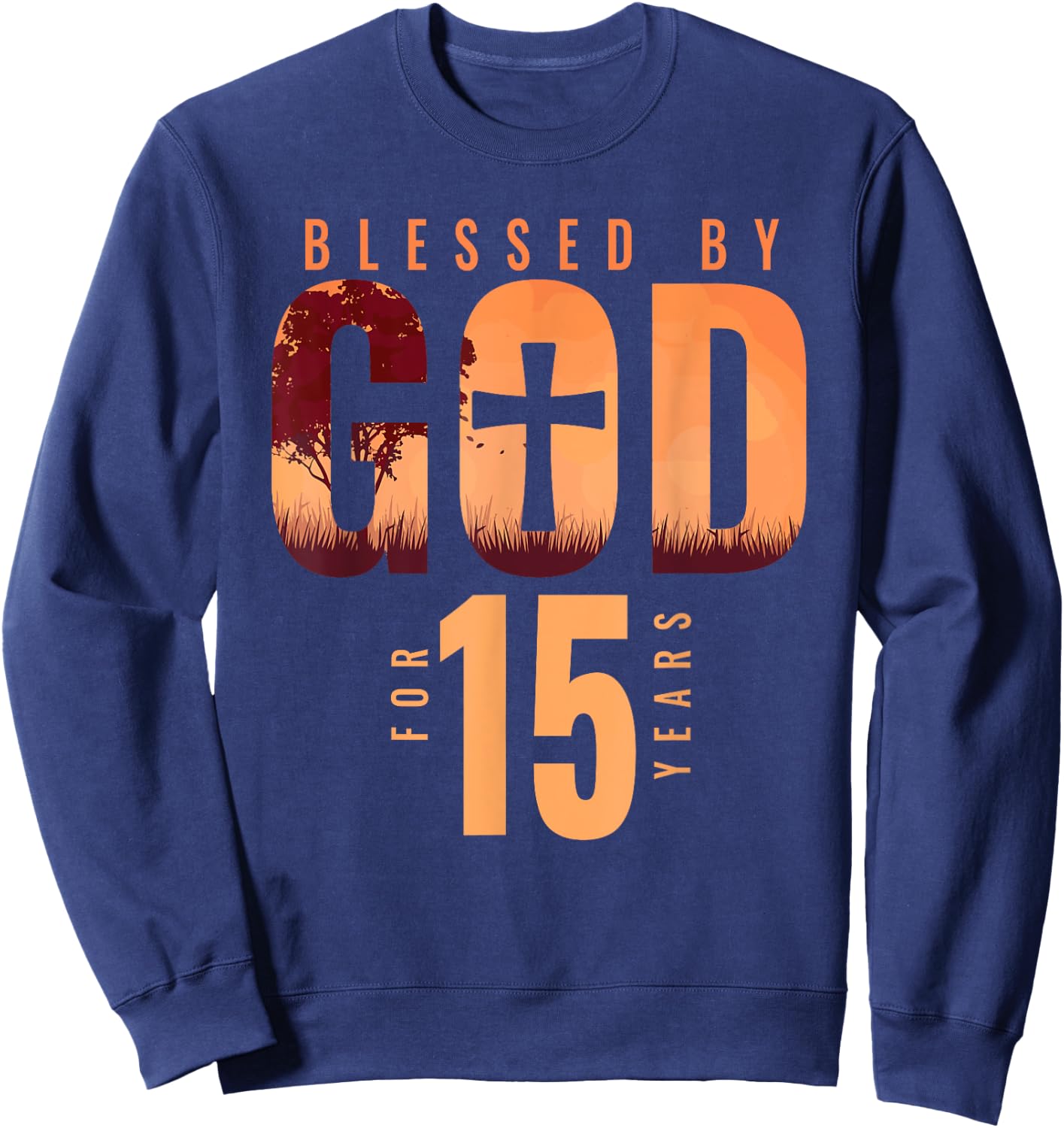Blessed By God For 15 Years 15th Birthday Religious Theme Sweatshirt - Sweatshirt | Navy