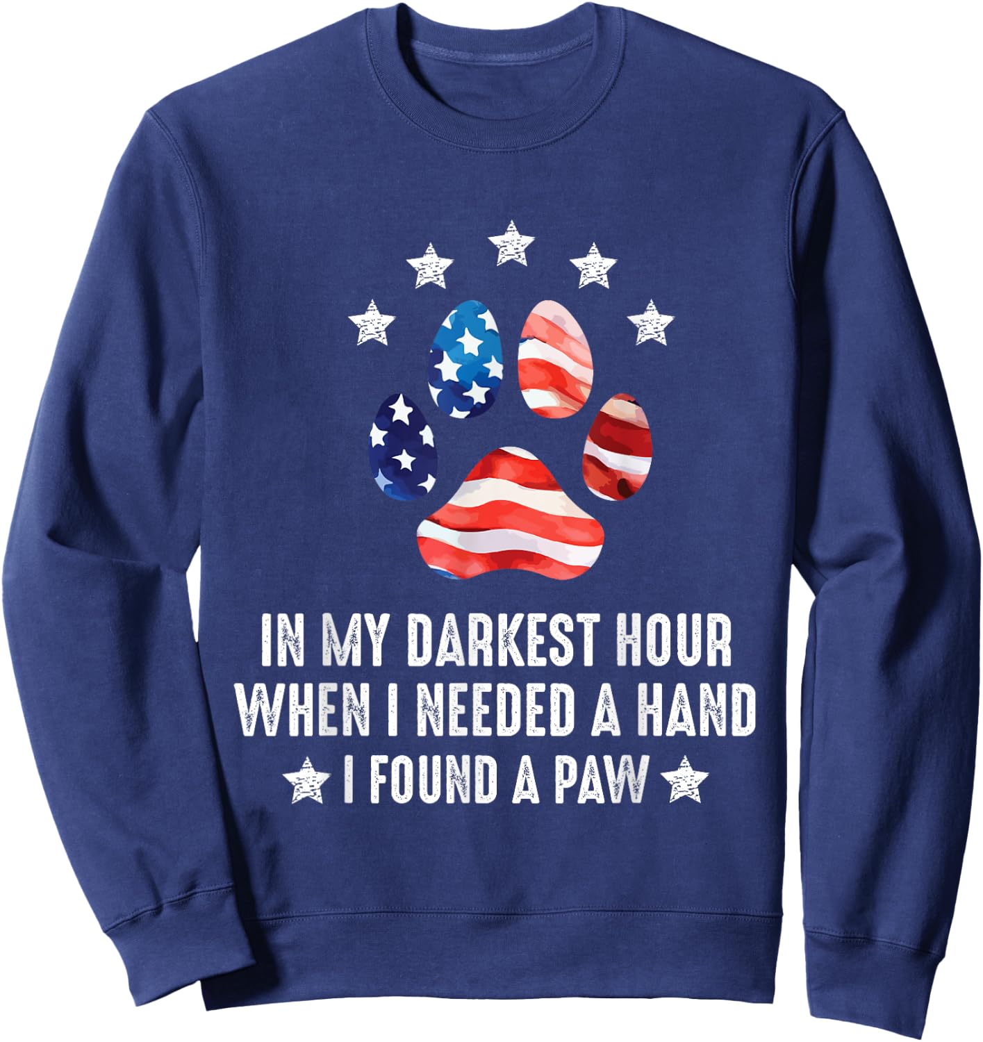 In My Darkest Hour When I Needed A Hand I Found A Paw Of Dog Sweatshirt - Sweatshirt | Navy