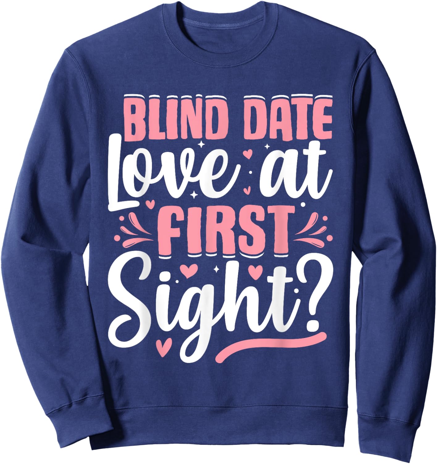 Blind-Date Love-at-First-Sight Anniversary Valentines Day Sweatshirt - Sweatshirt | Navy