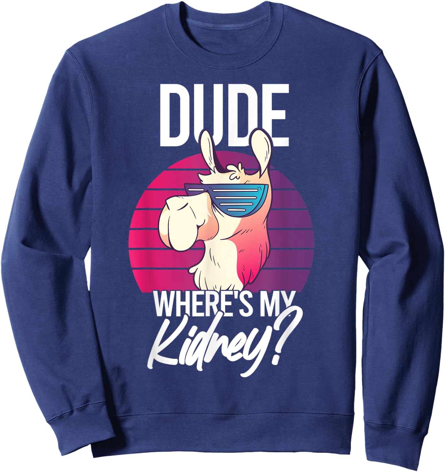 Nephrectomy Recovery Dude Where Is My Kidney Sweatshirt - Sweatshirt | Navy