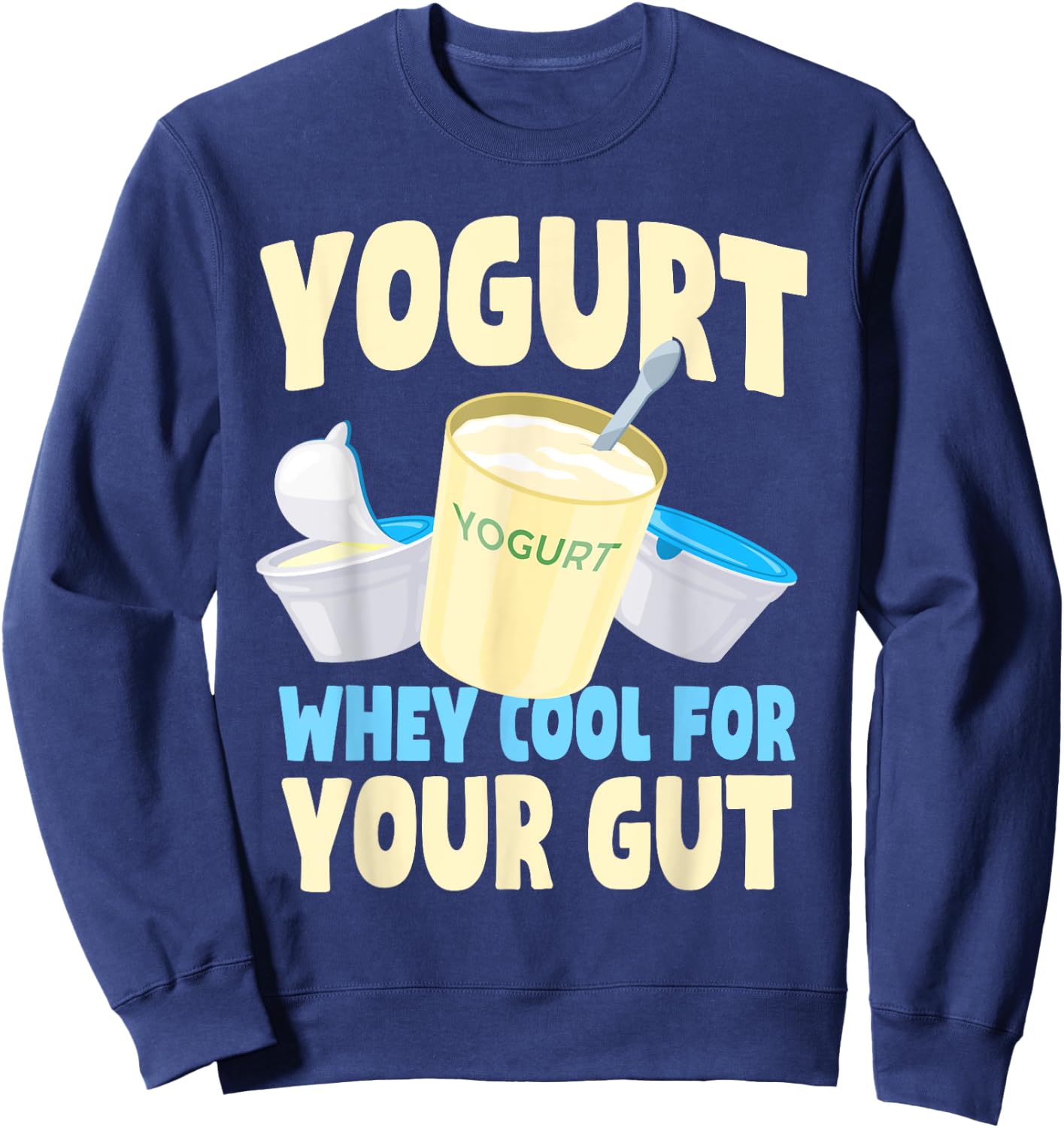 Funny Yogurt Lover Quote Gut Health Probiotics Dairy Product Sweatshirt - Sweatshirt | Navy