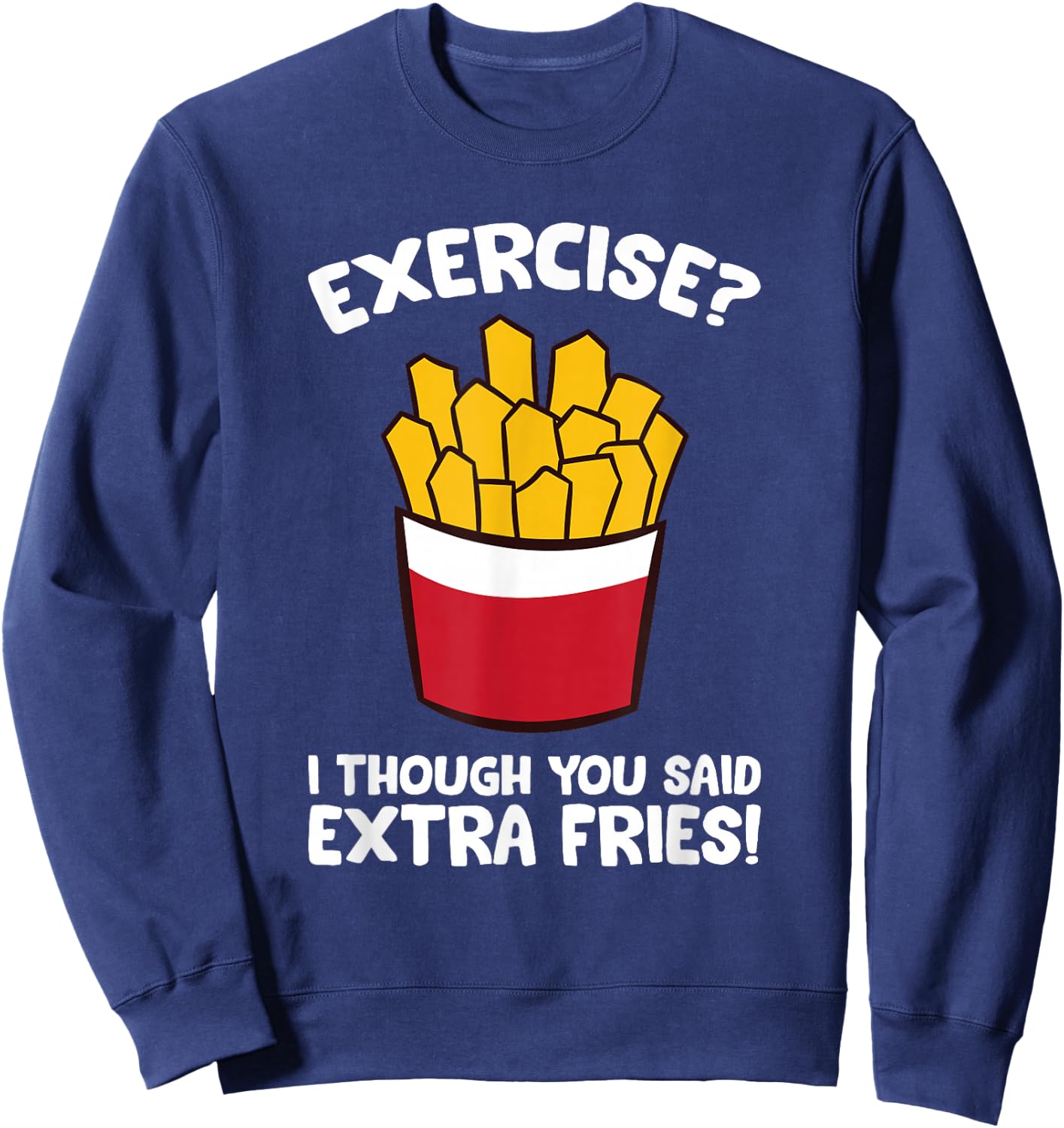 Exercise I Thought You Said Extra Fries Sweatshirt - Sweatshirt | Navy