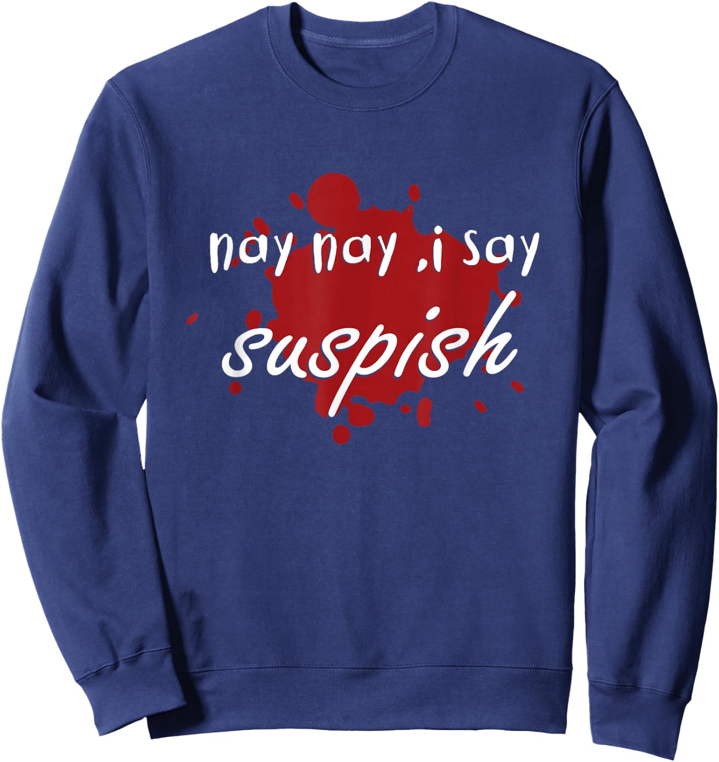 nay nay i say suspish on red Blood Sweatshirt - Sweatshirt | Navy