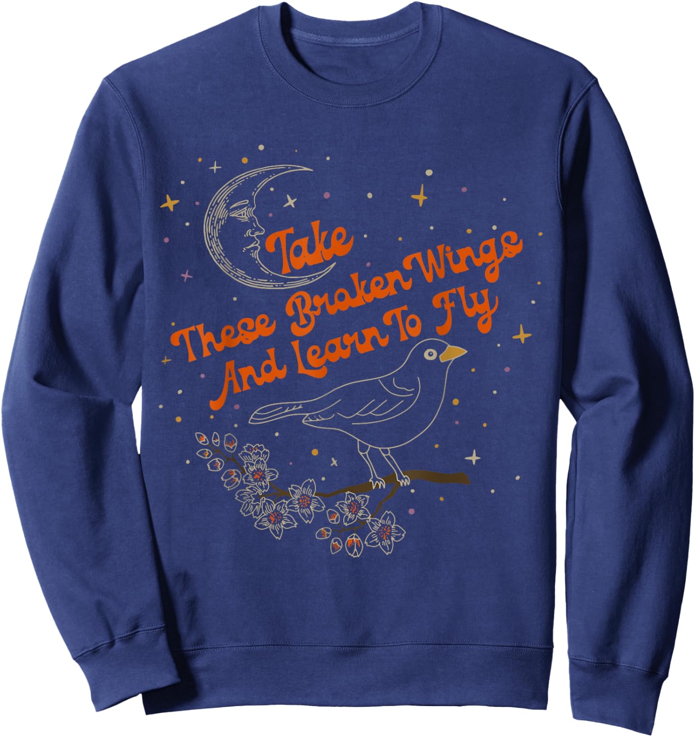 Take These Broken Wings And Learn To Fly Sweatshirt - Sweatshirt | Navy