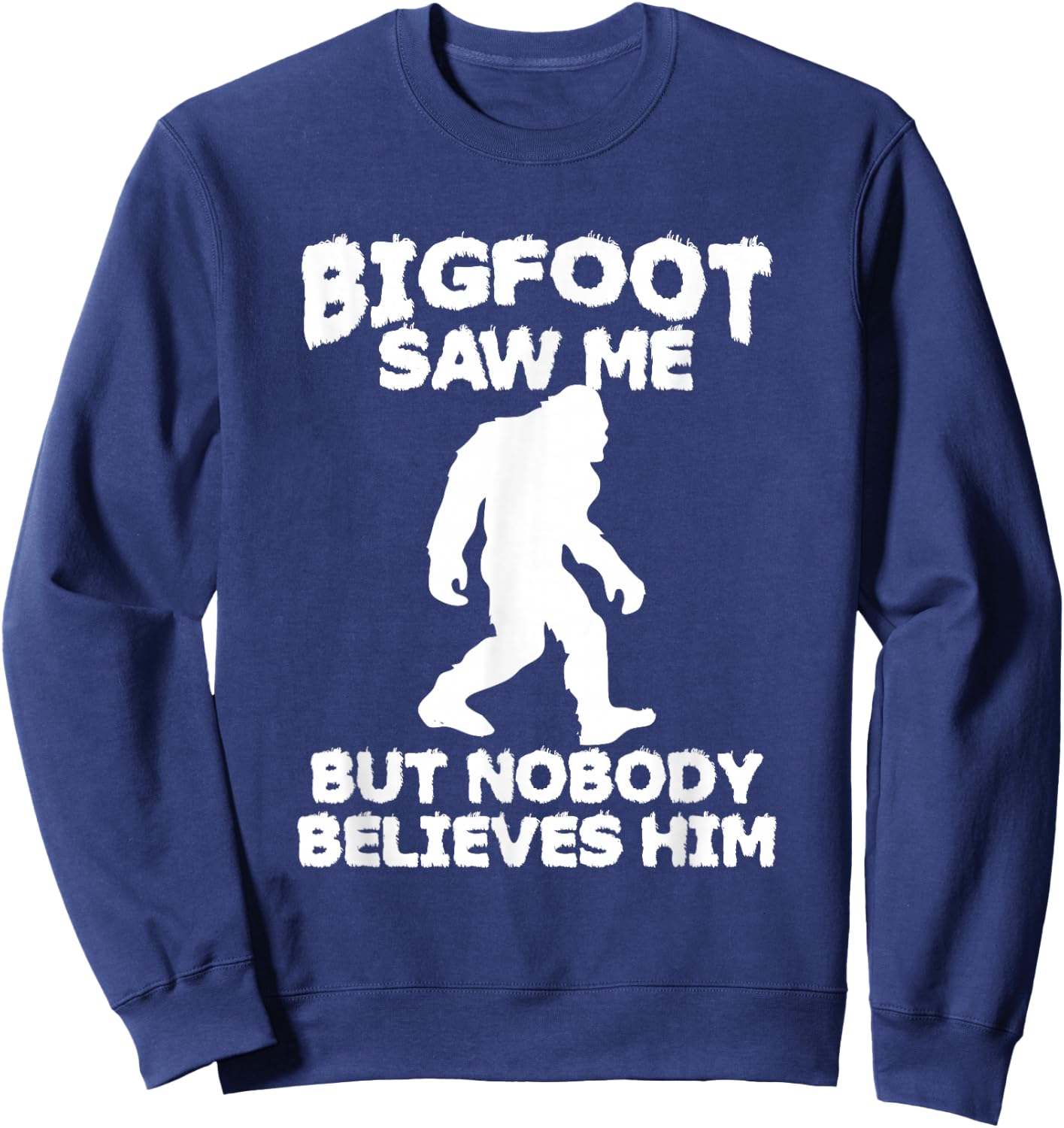 Bigfoot has seen me but no one believes him Sasquatch Sweatshirt - Sweatshirt | Navy
