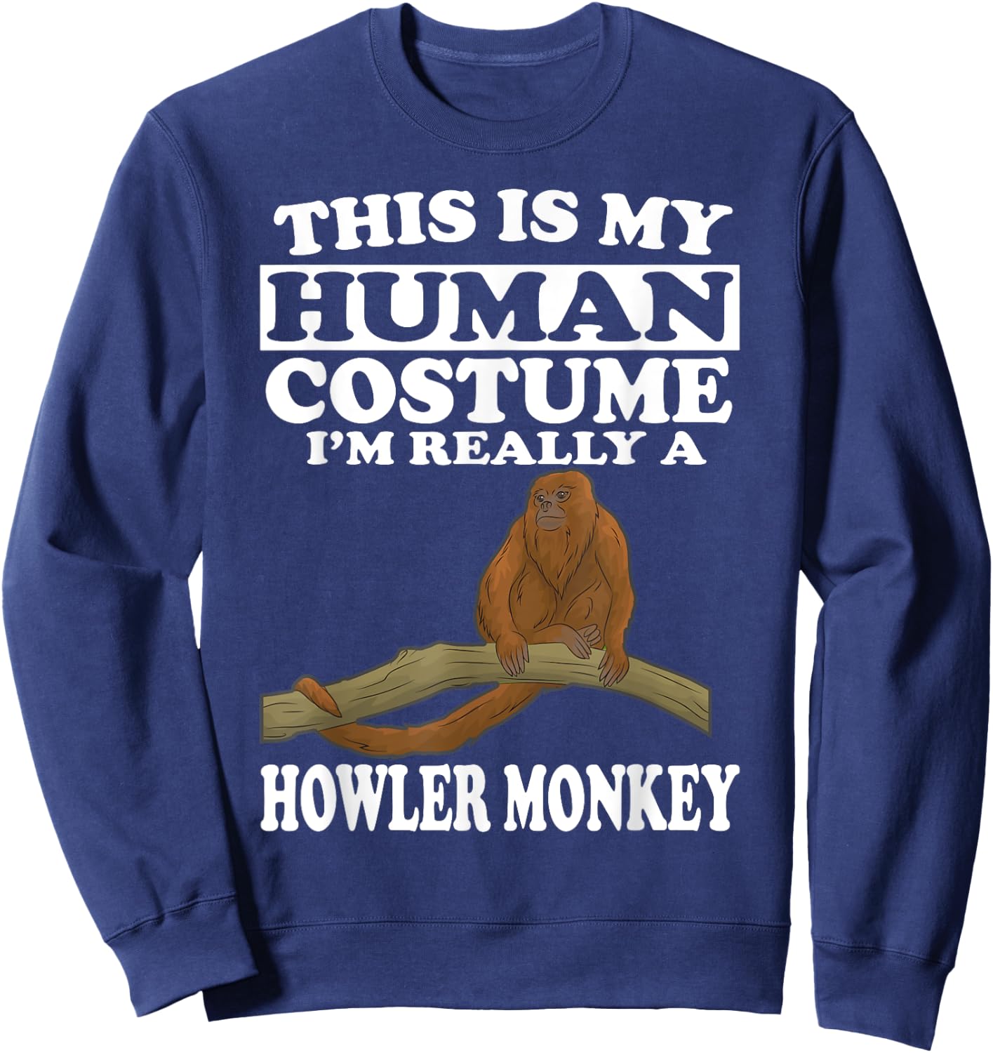 This Is My Human Costume I'm Really A Howler Monkey Sweatshirt - Sweatshirt | Navy