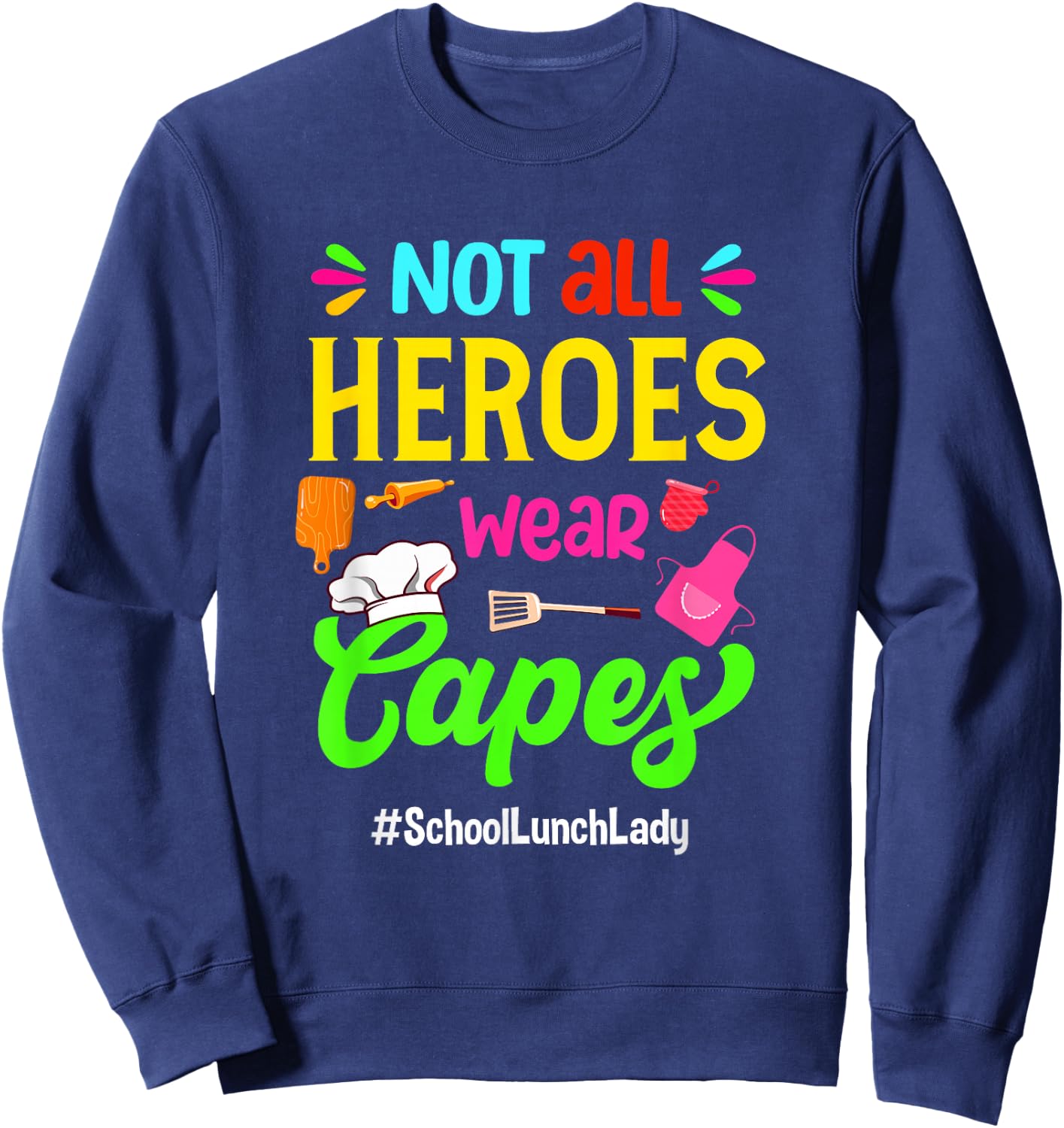 Not All Superheroes Wear Capes Lunch Lady Cafeteria Worker Sweatshirt - Sweatshirt | Navy