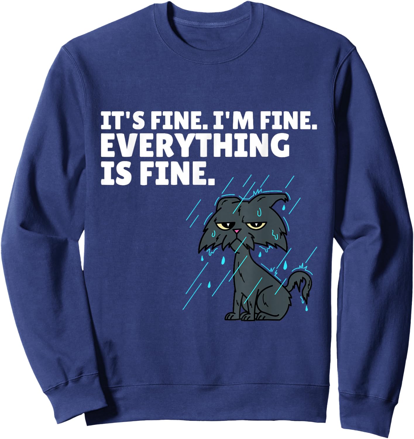 Raining Cat It’s Fine I’m Fine Everything Is Fine Funny Cat Sweatshirt - Sweatshirt | Navy