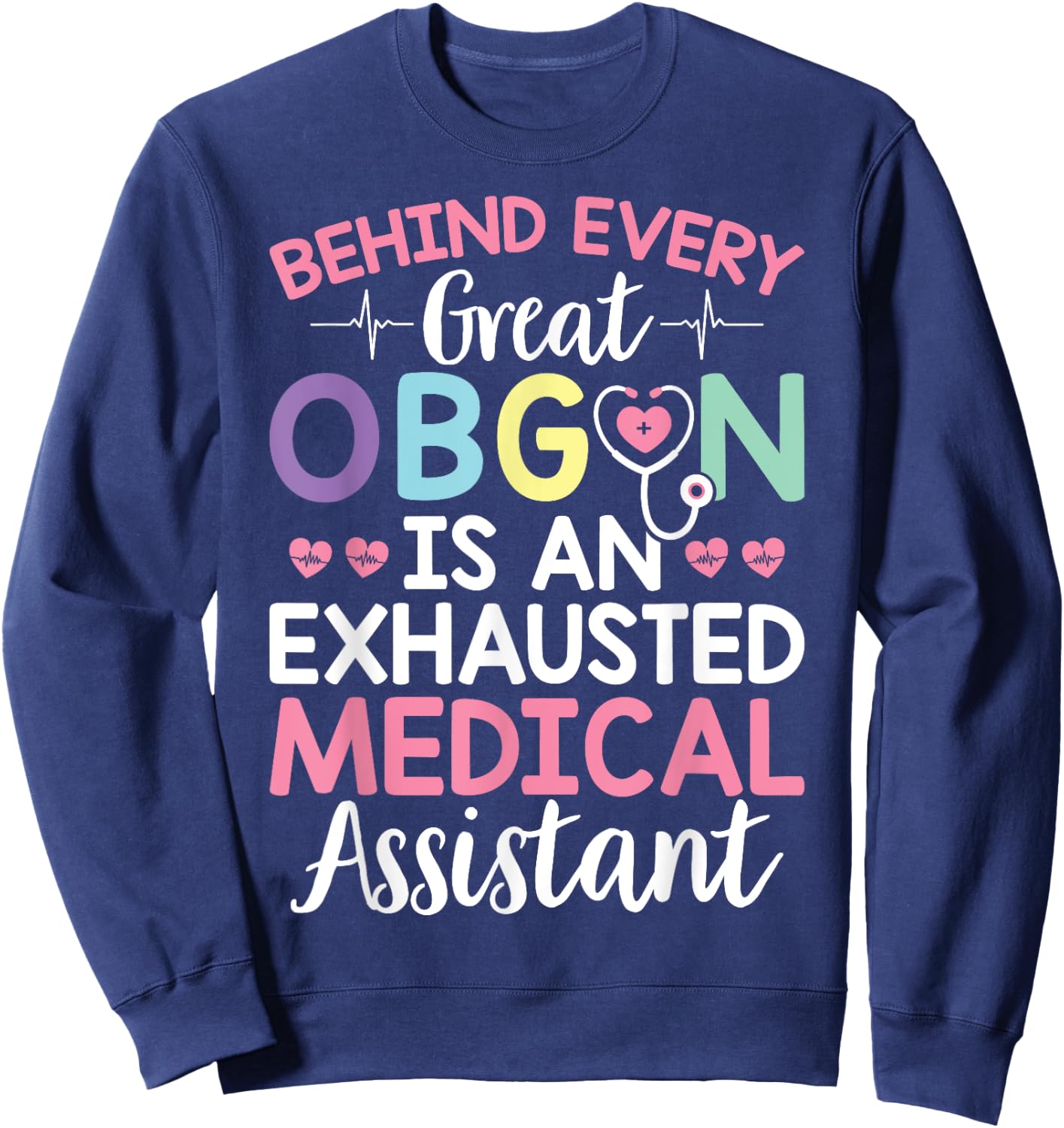 Great OBGYN Is An Exhausted Medical Assistant Gynecologist Sweatshirt - Sweatshirt | Navy