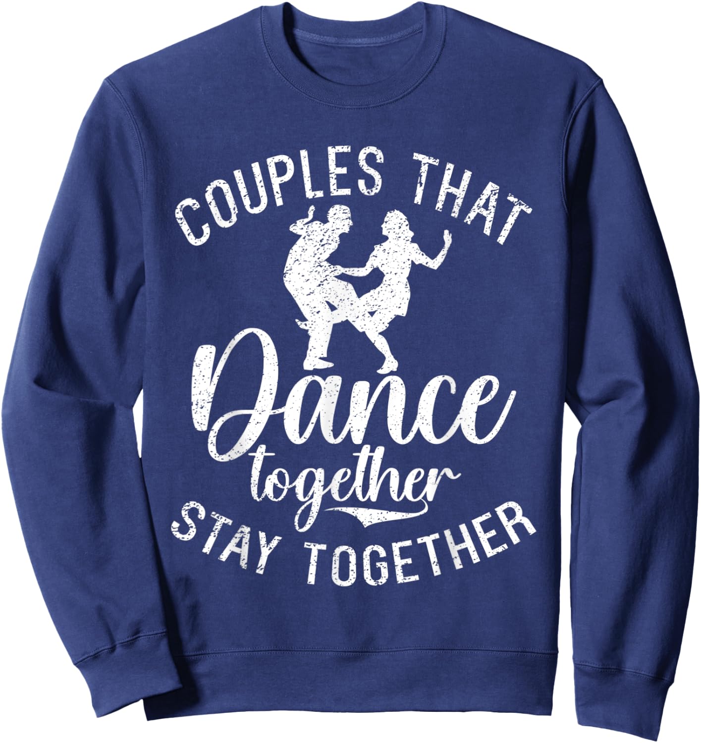 Couples that Dance together stay together Dancing Couple Sweatshirt - Sweatshirt | Navy