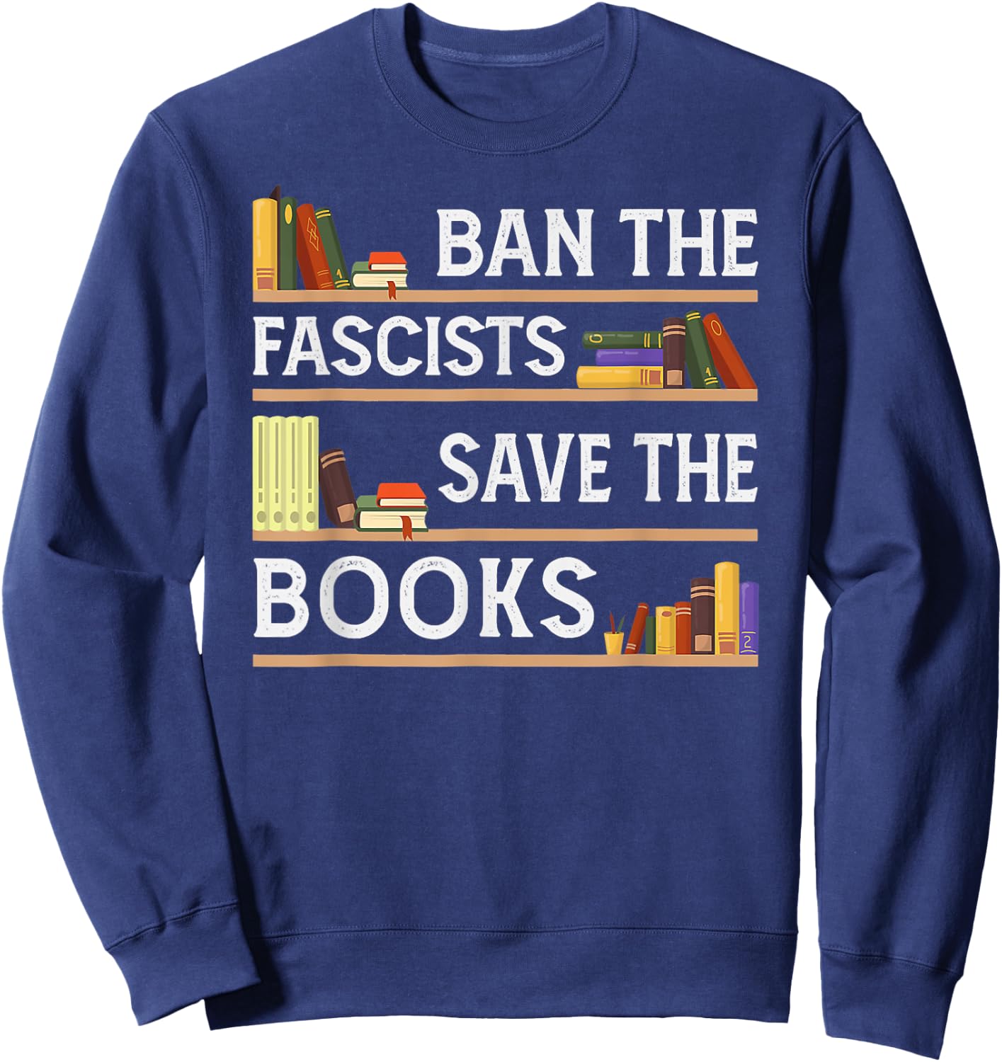 Ban The Fascists Save The Books Funny Book Lover Worm Nerd Sweatshirt - Sweatshirt | Navy