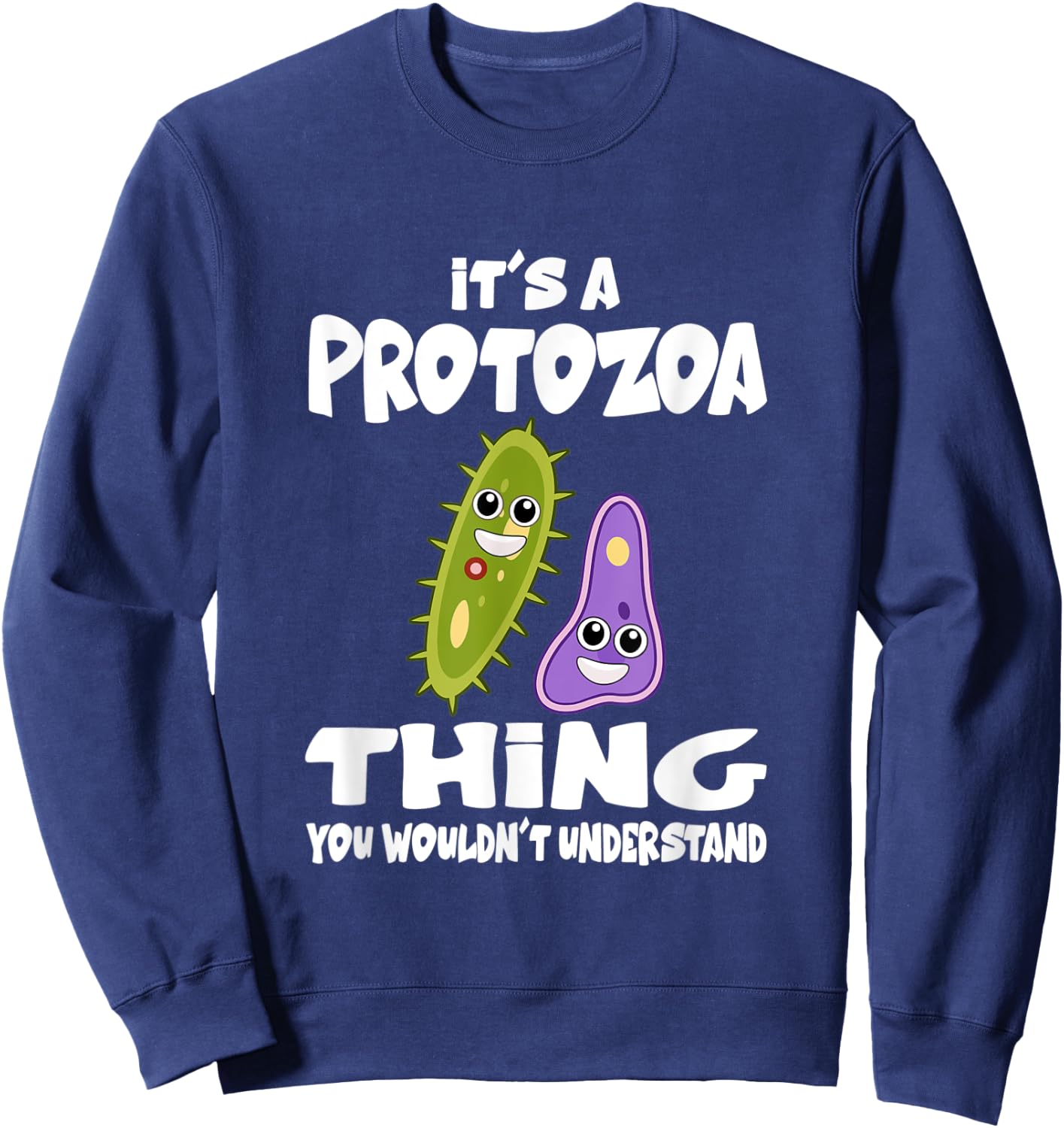 It's A Protozoa Thing You Wouldn't Understand Microbe Sweatshirt - Sweatshirt | Navy
