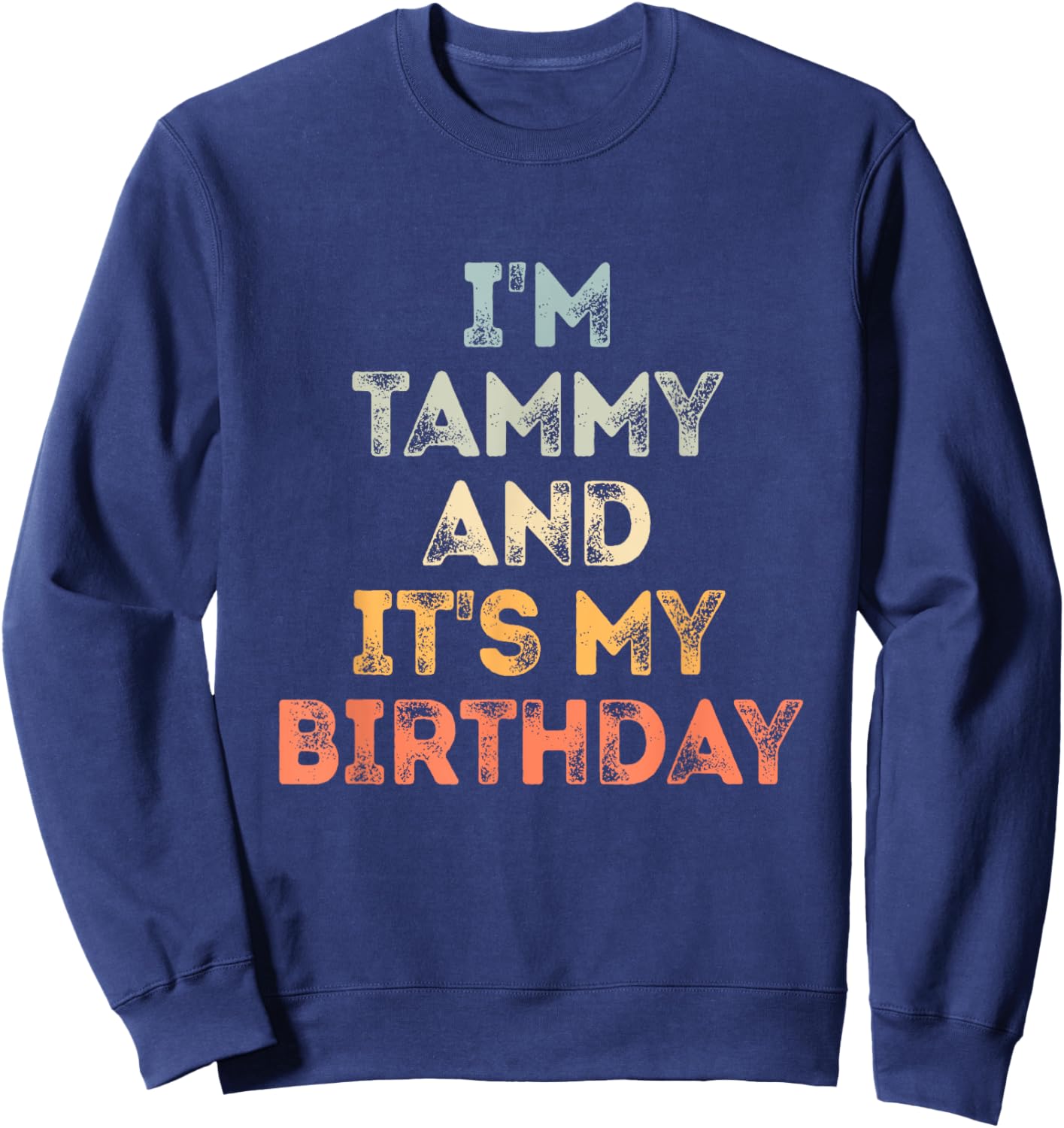 Tammy Birthday Funny Name It's My Birthday Sweatshirt - Sweatshirt | Navy