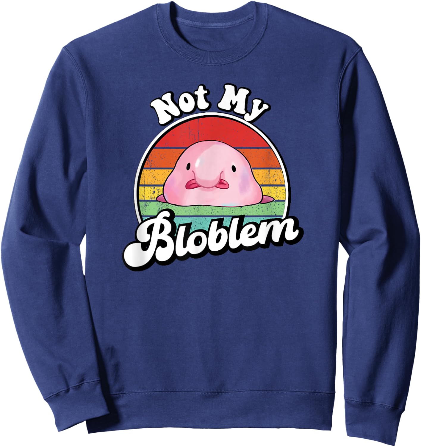 Retro Vintage Not My Bloblem Meme Blobfish Lover Sweatshirt - Sweatshirt | Navy