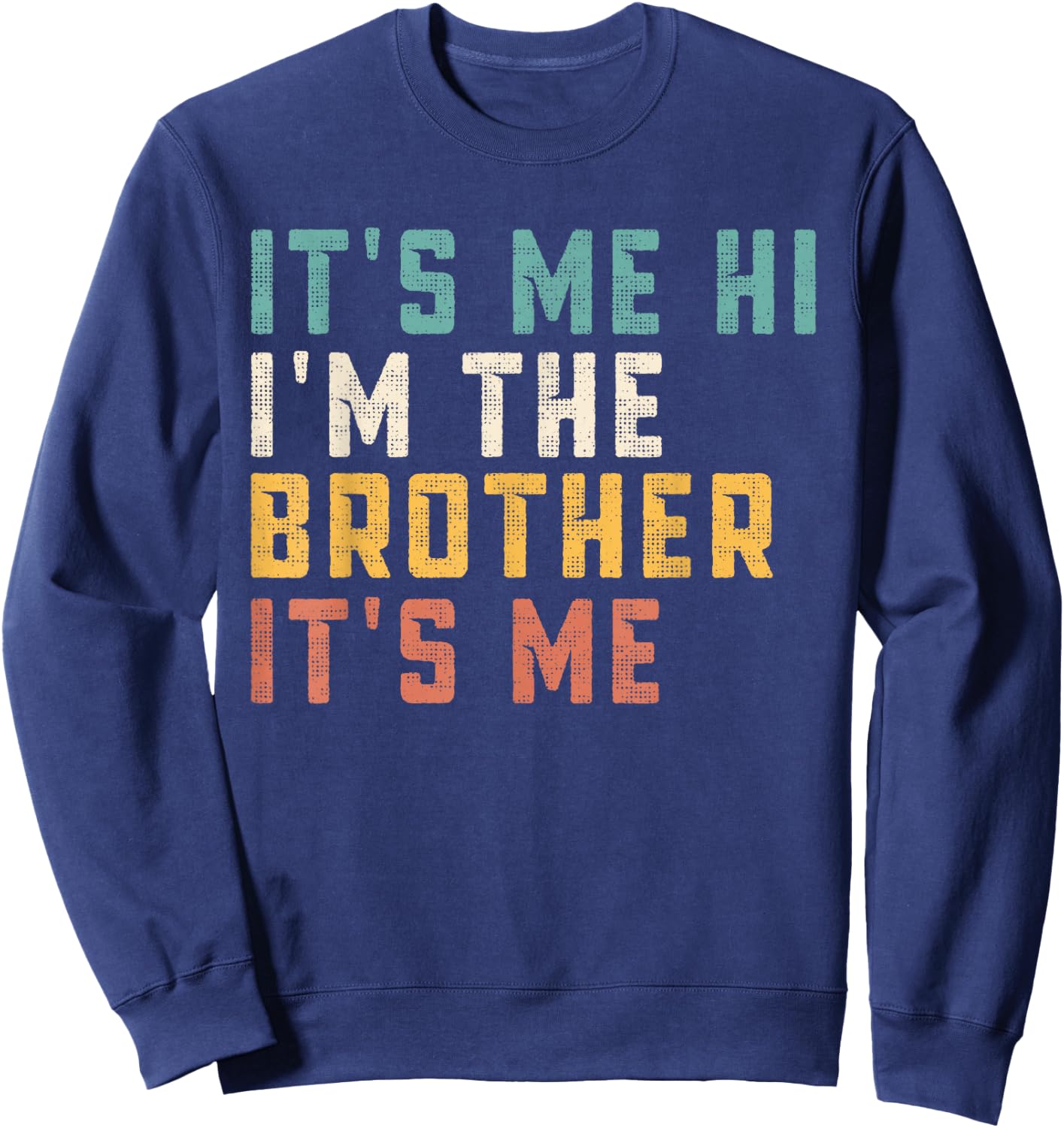 It's Me Hi I'm The Brother It's Me Funny Daddy Dad Brother Sweatshirt - Sweatshirt | Navy