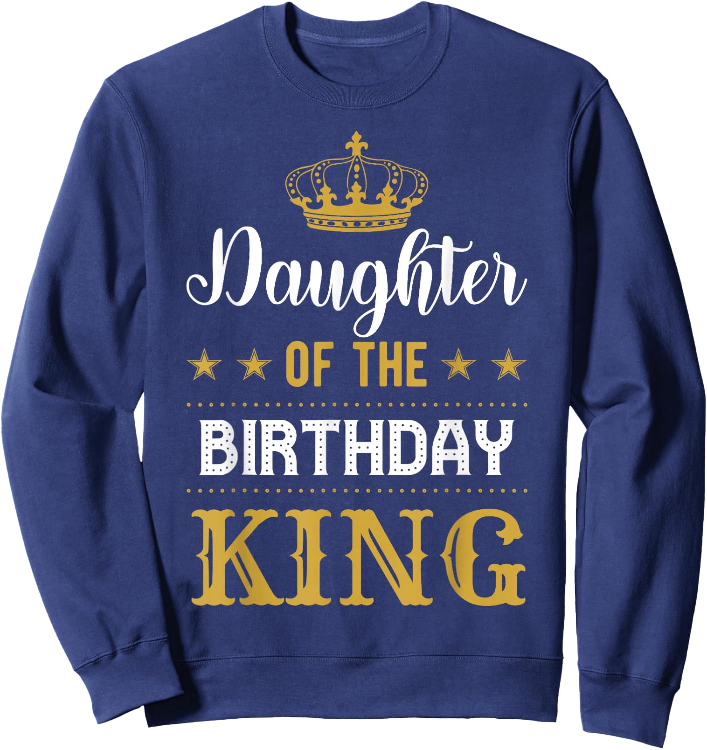 Daughter of the Birthday King Party Family Celebration Sweatshirt - Sweatshirt | Navy