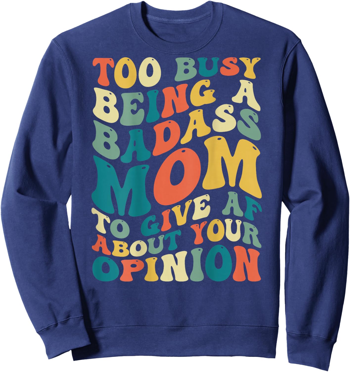 Too Busy Being A Badass Mom To Give AF About Your Opinion Sweatshirt - Sweatshirt | Navy