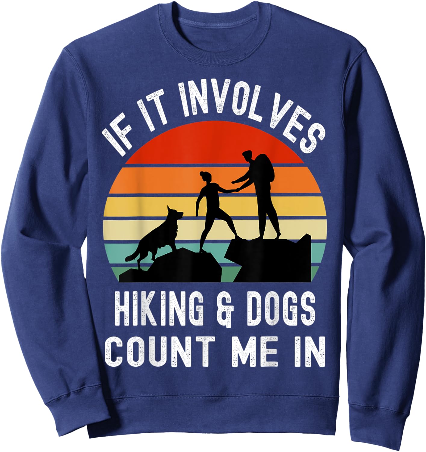 If it Involves Hiking and Dogs Count Me In Funny Camping Sweatshirt - Sweatshirt | Navy