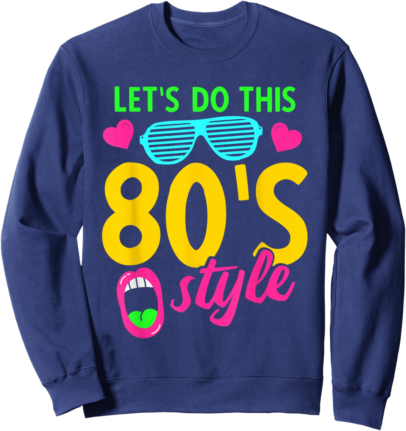 Lets Do This 80's style 1980 eighties music retro music Sweatshirt - Sweatshirt | Navy