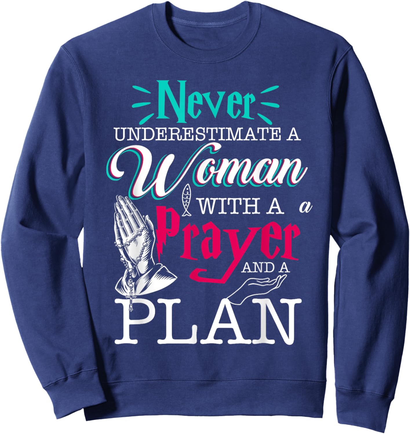 Christian Faith Never Underestimate A Women With Prayer Plan Sweatshirt - Sweatshirt | Navy