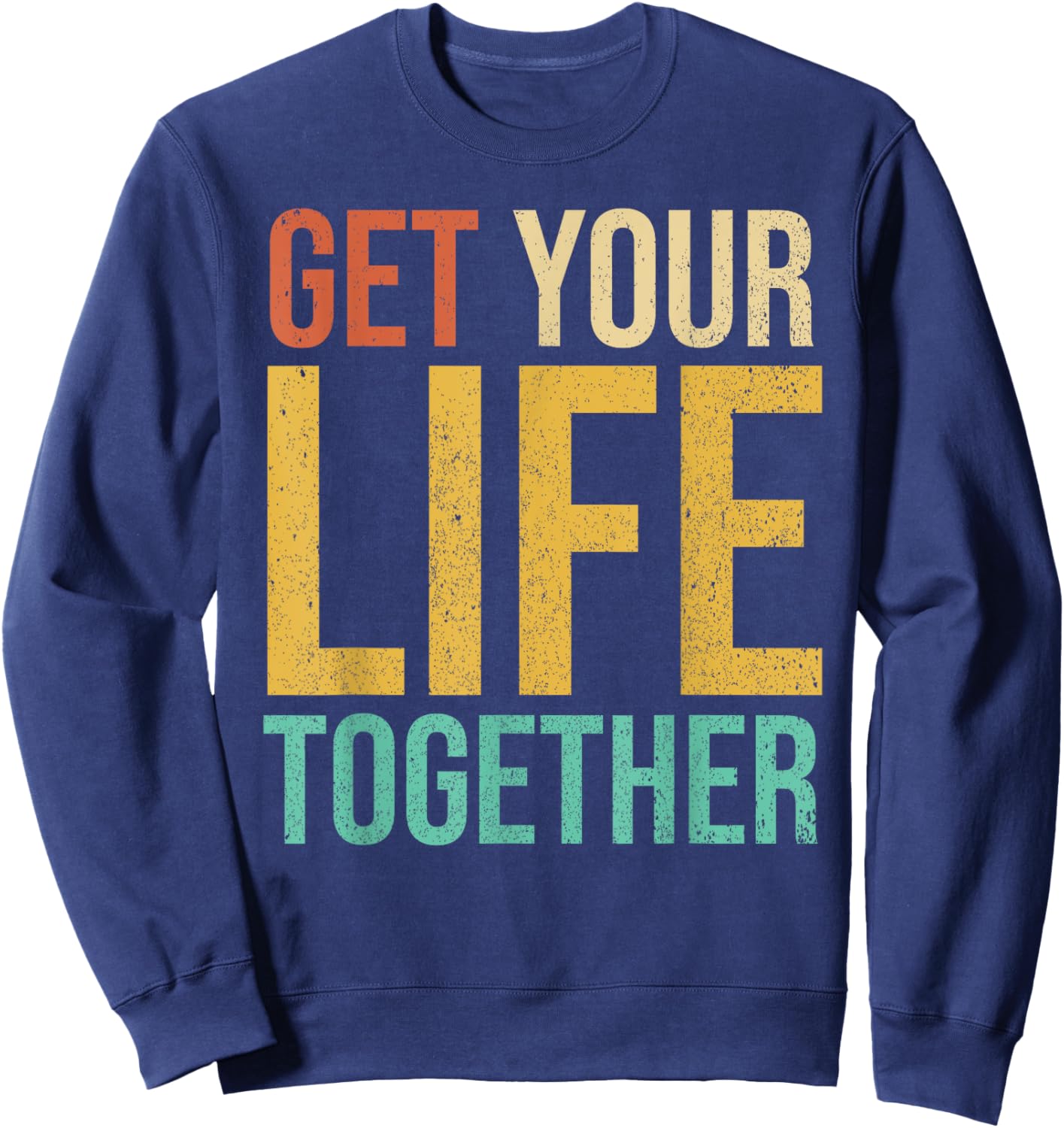 Get Your Life Together Sweatshirt - Sweatshirt | Navy