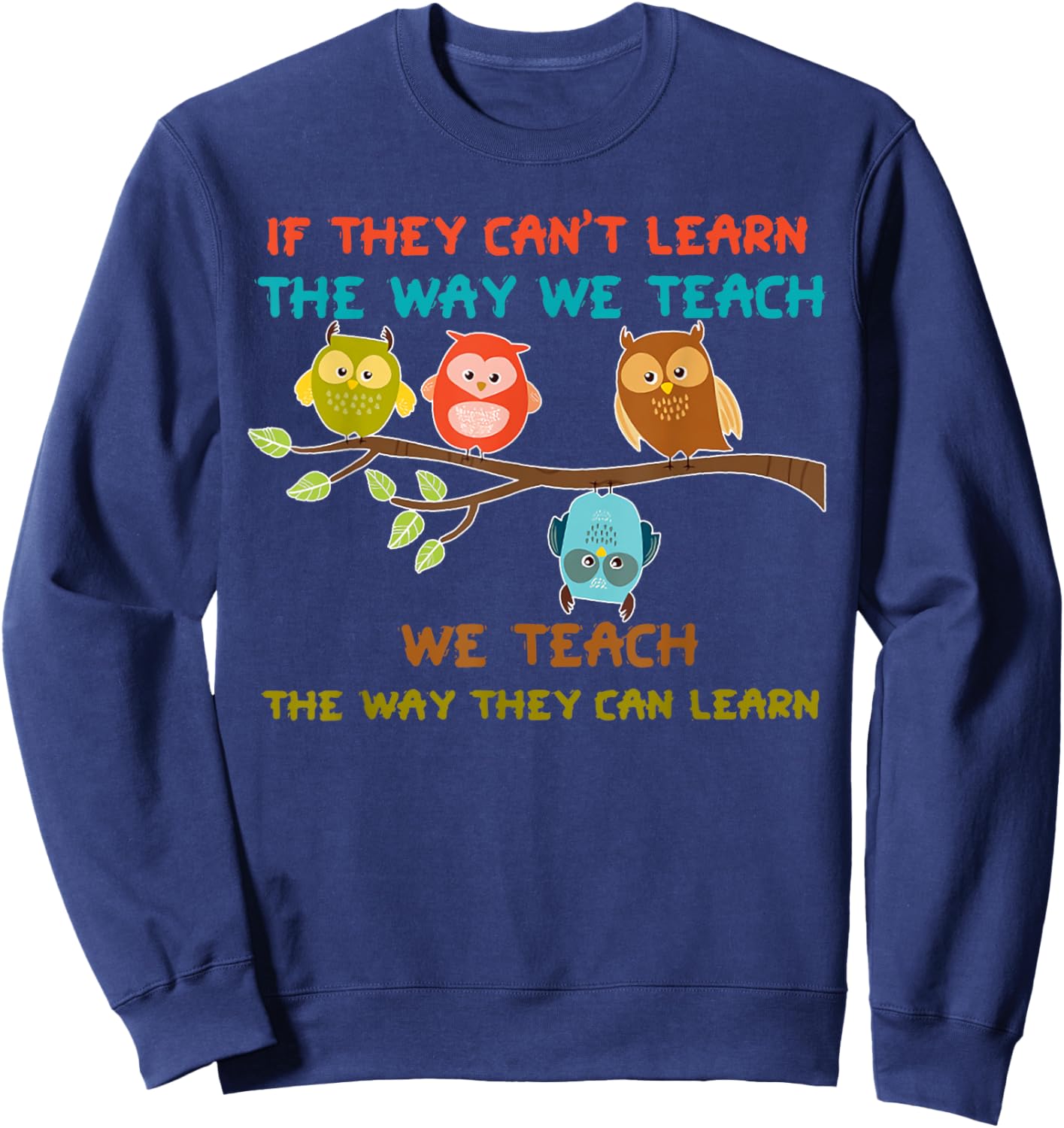 Owl If They Can't Learn The Way We Teach Sped Teacher Men Women Sweatshirt - Sweatshirt | Navy